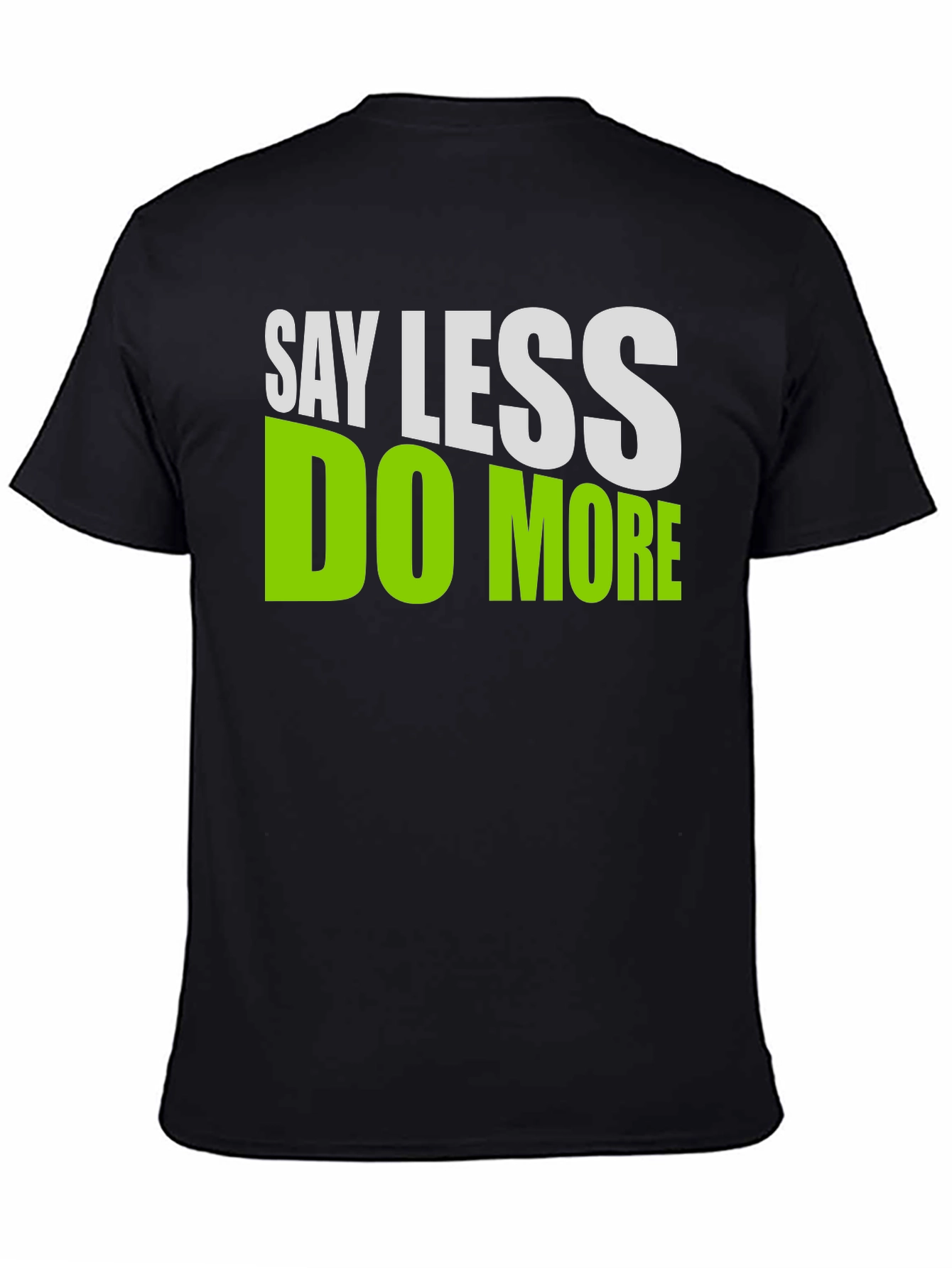 Say Less Do More Graphic T-Shirt