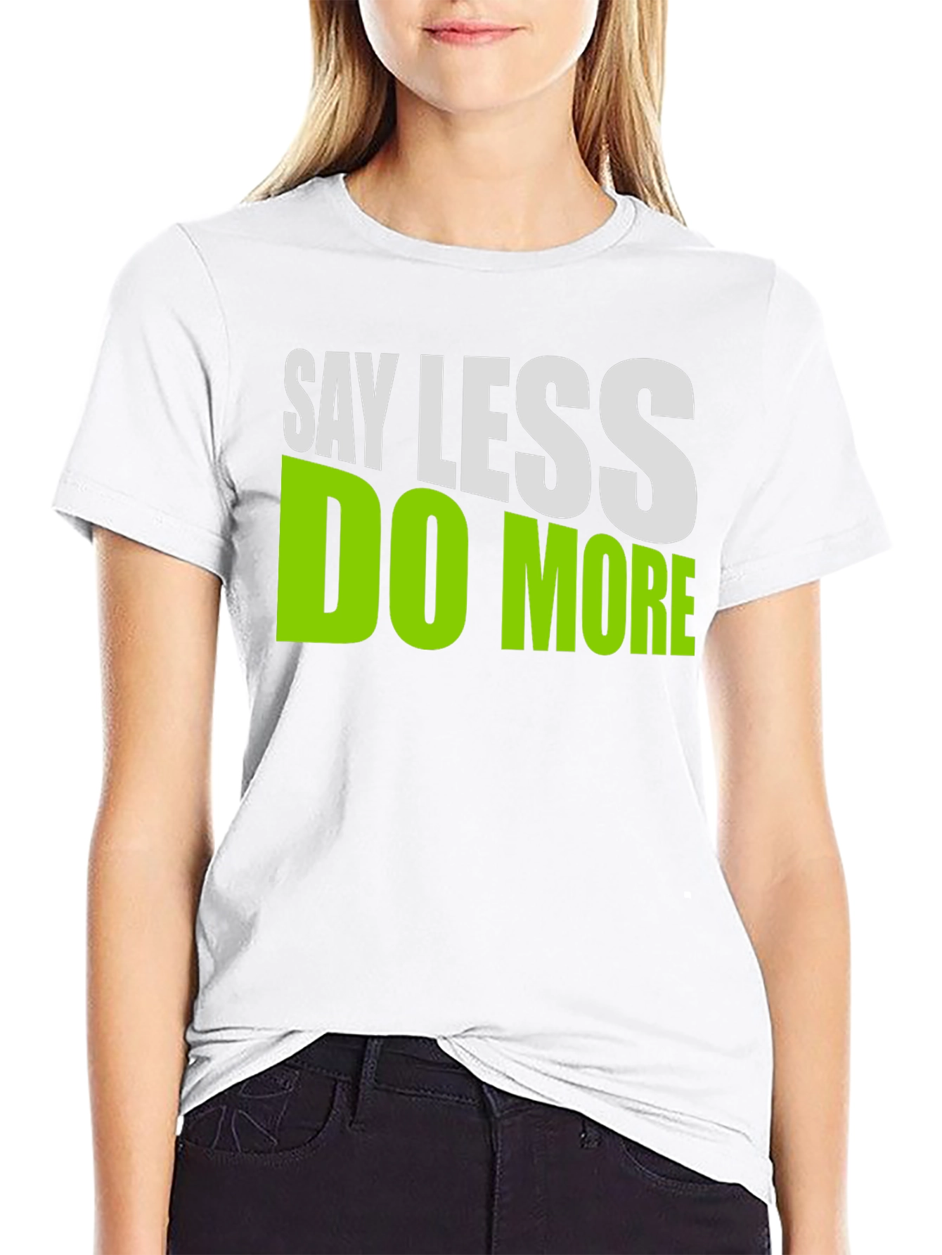 Say Less Do More Graphic T-Shirt