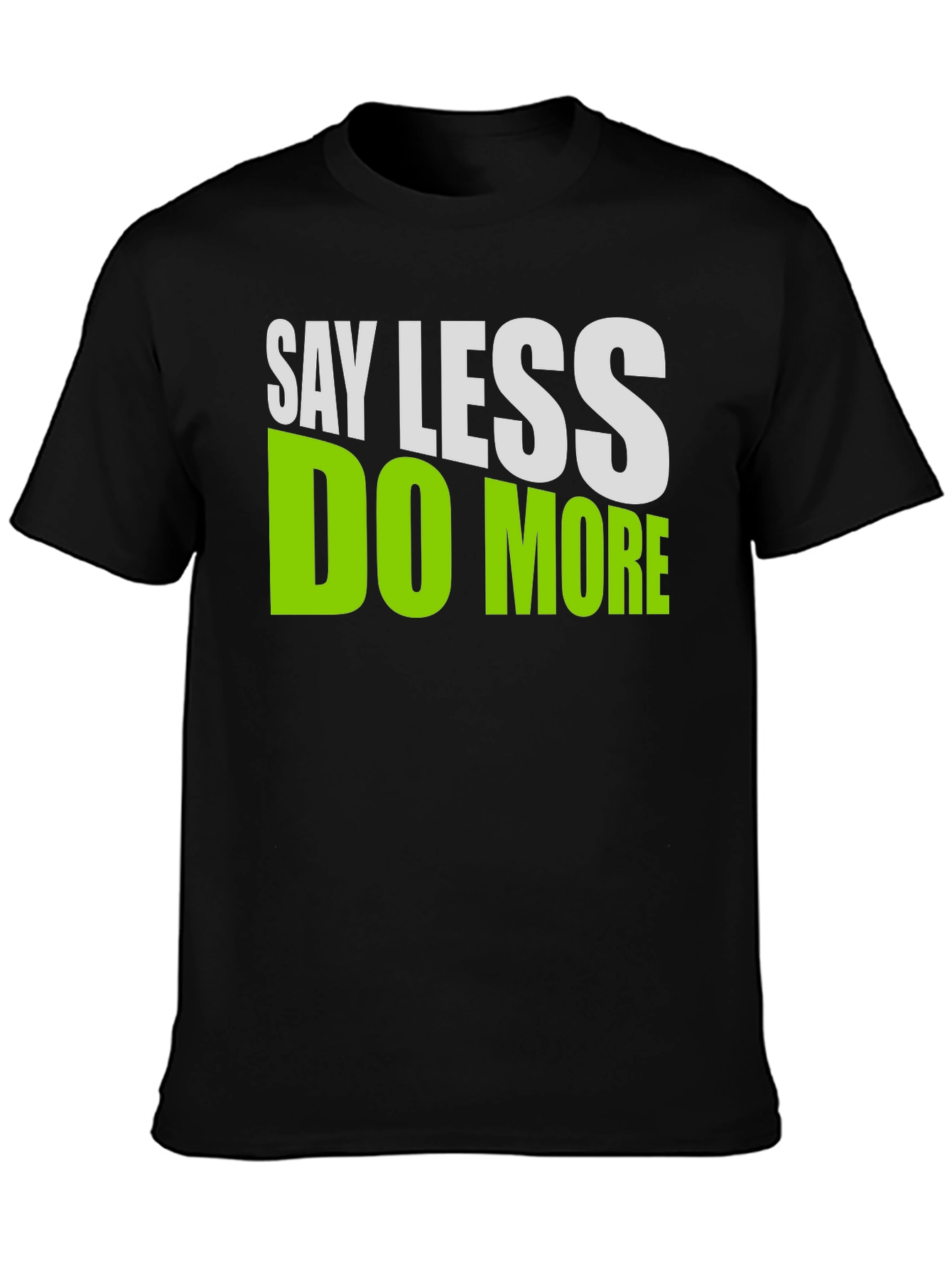 Say Less Do More Graphic T-Shirt