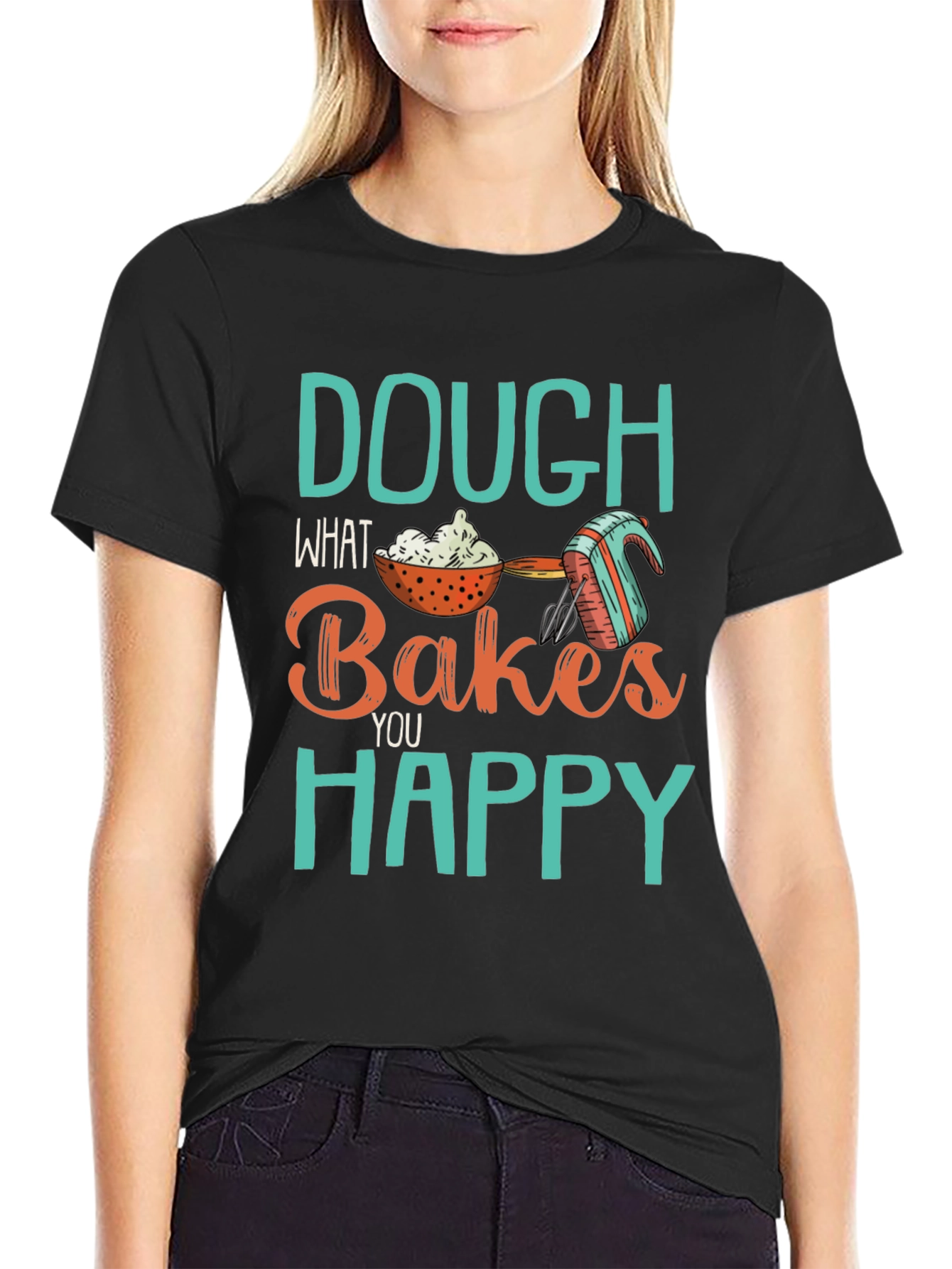 Dough What Bakes You Happy Tee