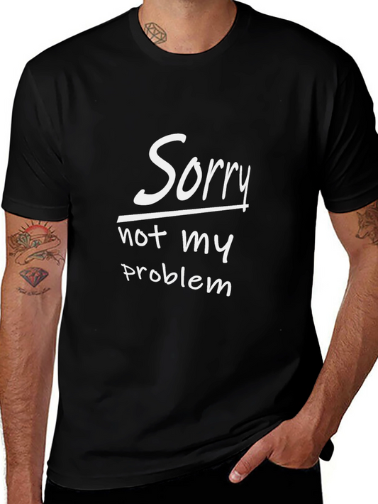 Sorry Not My Problem Graphic Tee - Casual Comfort