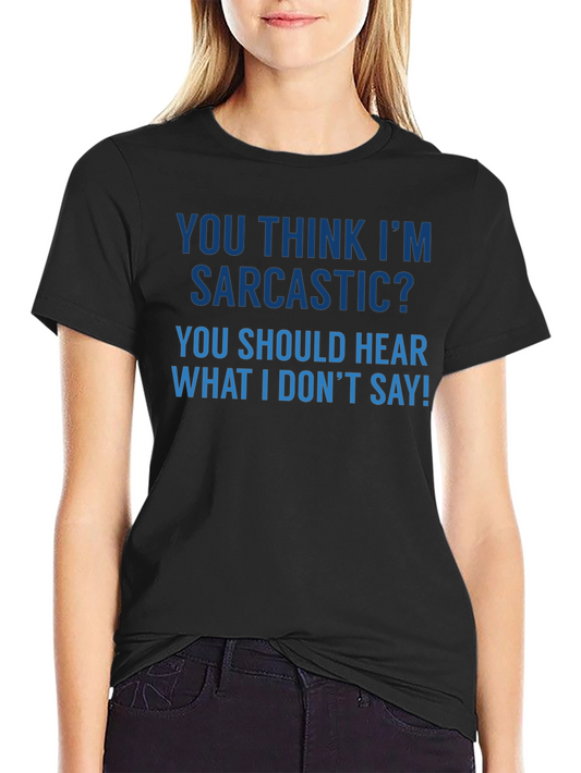 Sarcastic Humor T-Shirt - Funny Quote Tee