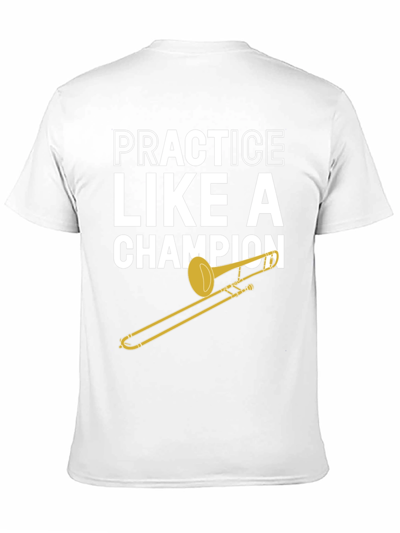 Practice Like A Champion Trombone T-Shirt