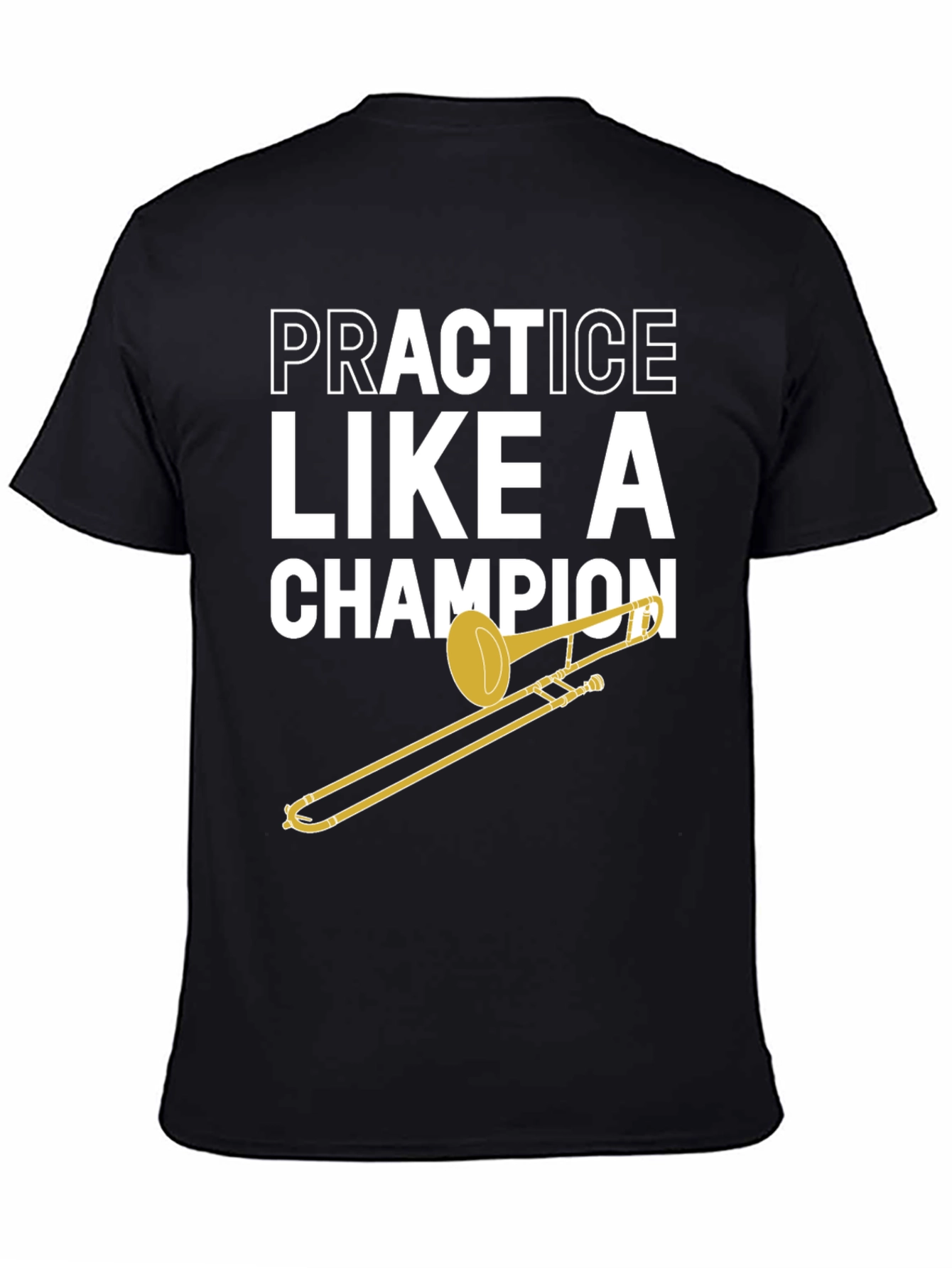 Practice Like A Champion Trombone T-Shirt