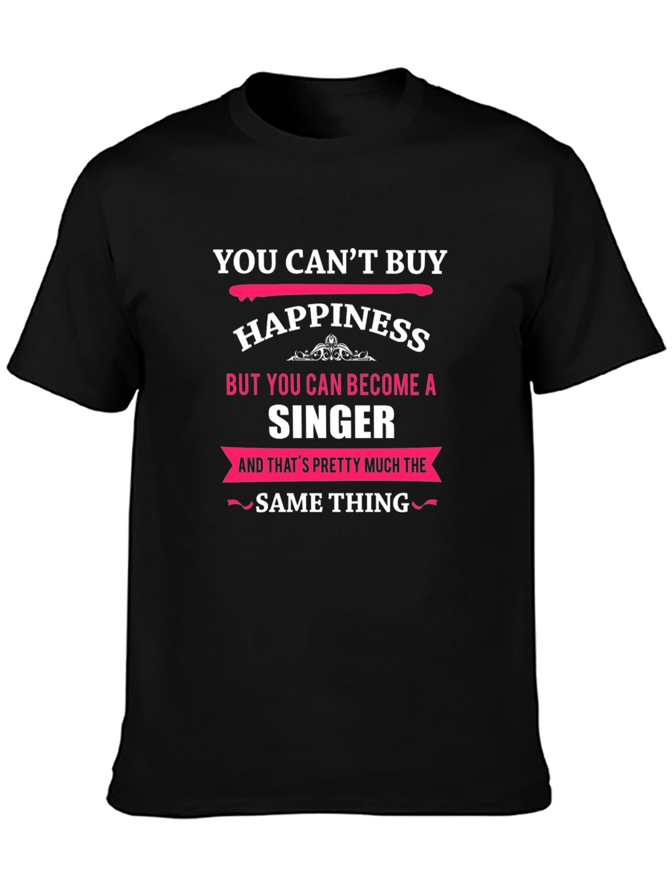 You Cant Buy Happiness Singer Black T-Shirt