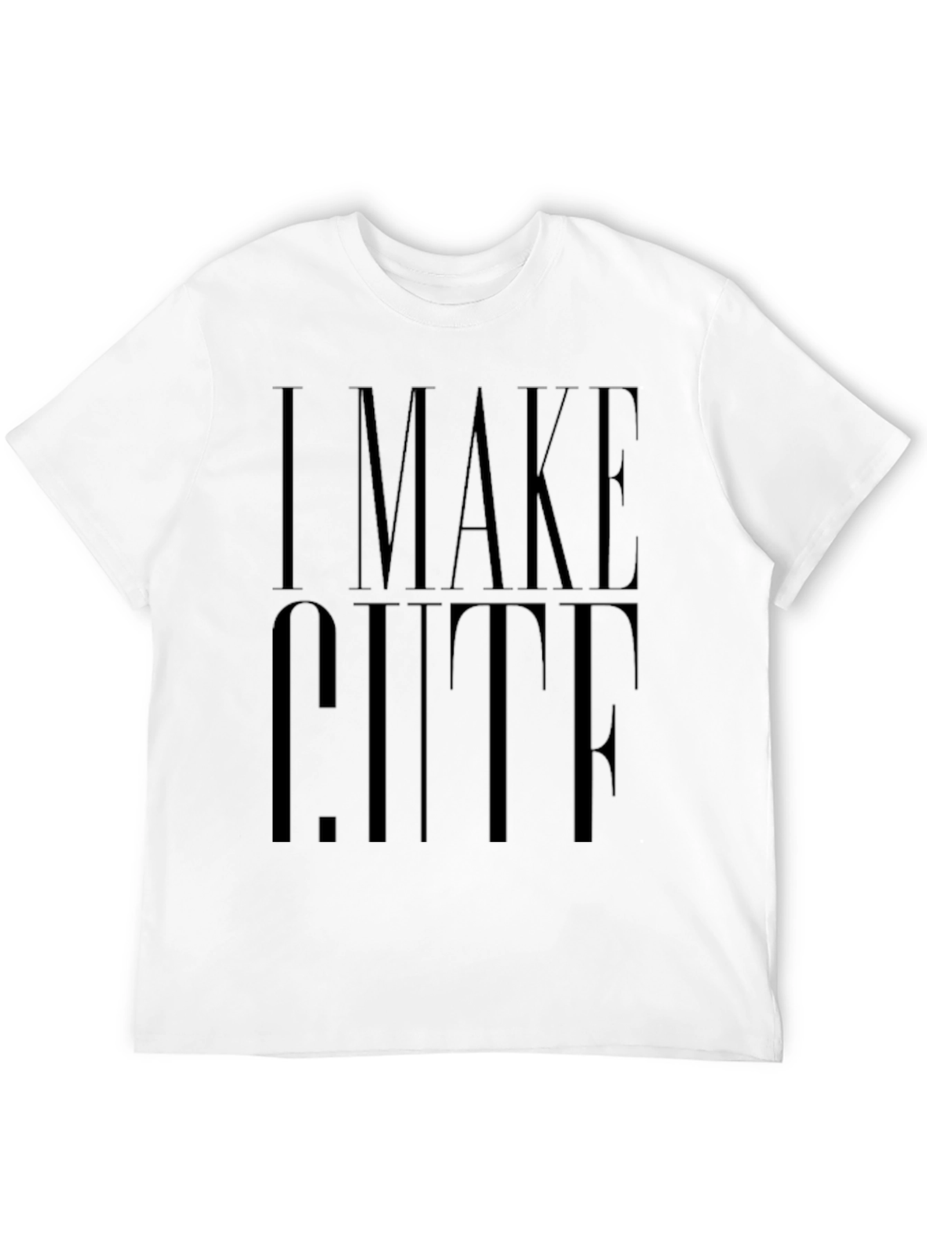 I Make Cute T-Shirt