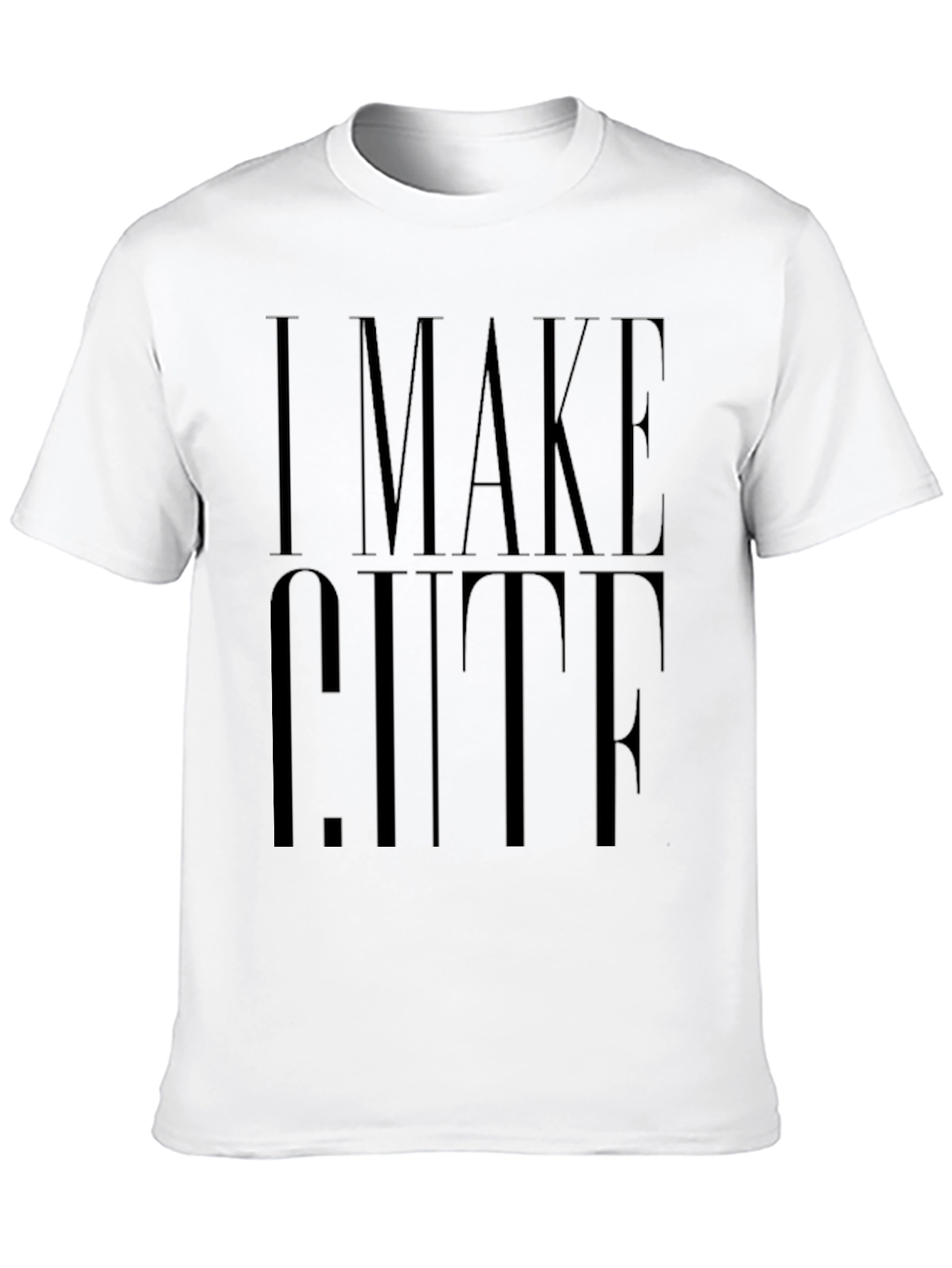 I Make Cute T-Shirt