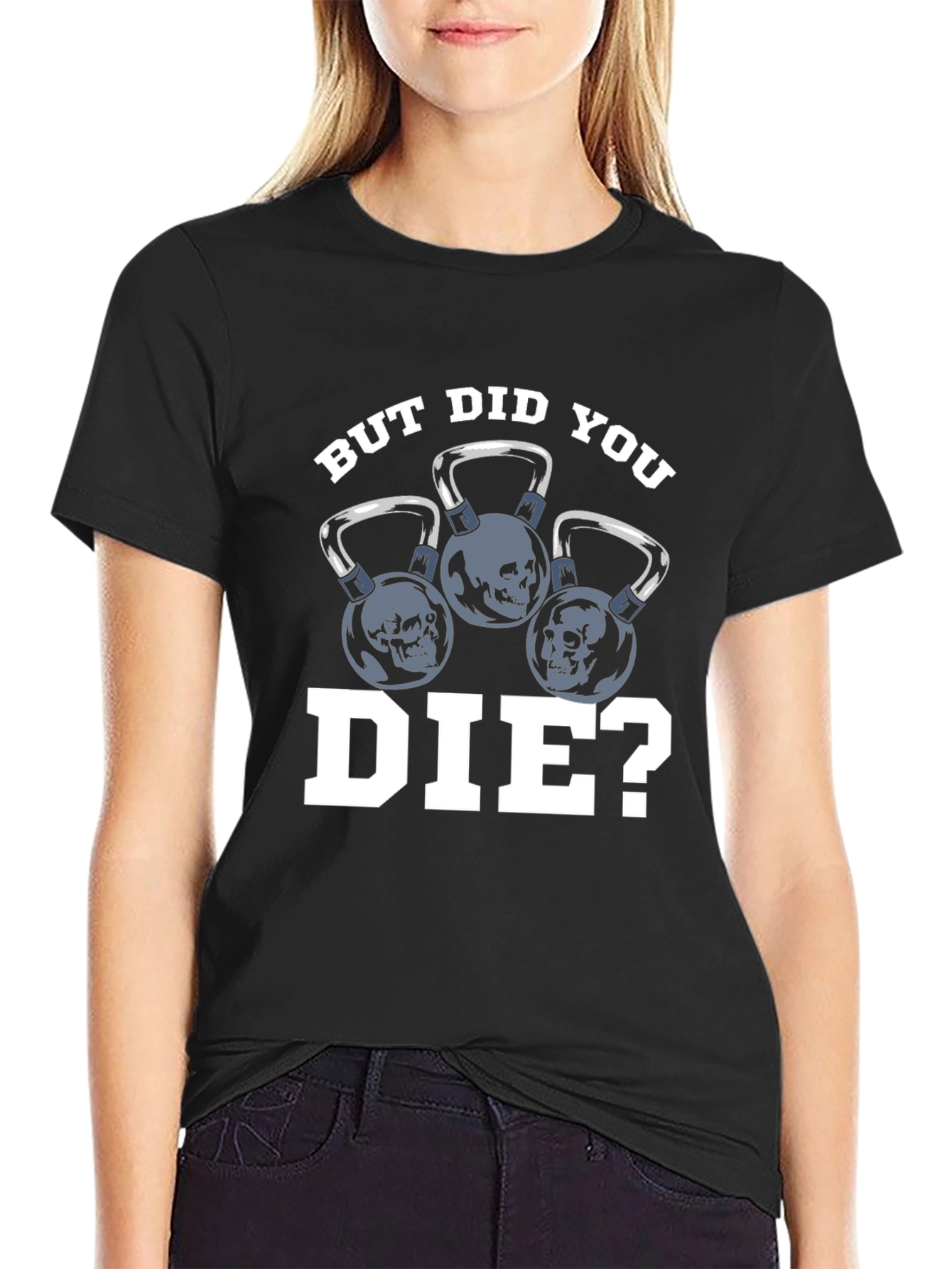 But Did You Die? T-Shirt