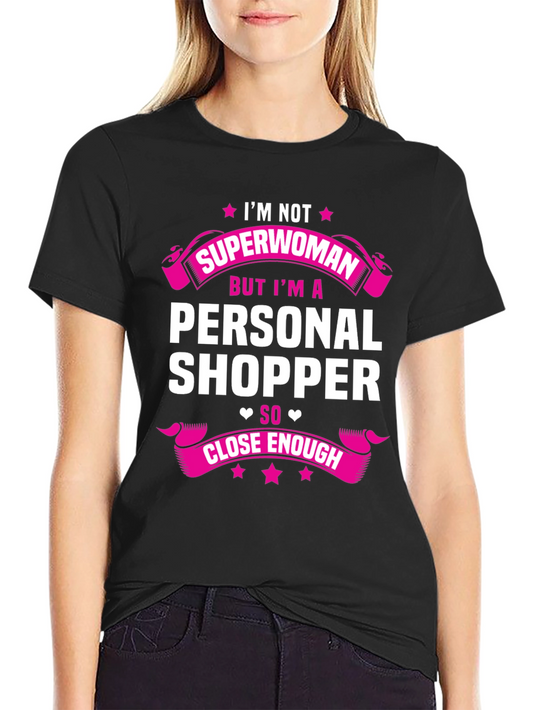 Personal Shopper T-Shirt - Superwoman Close Enough!