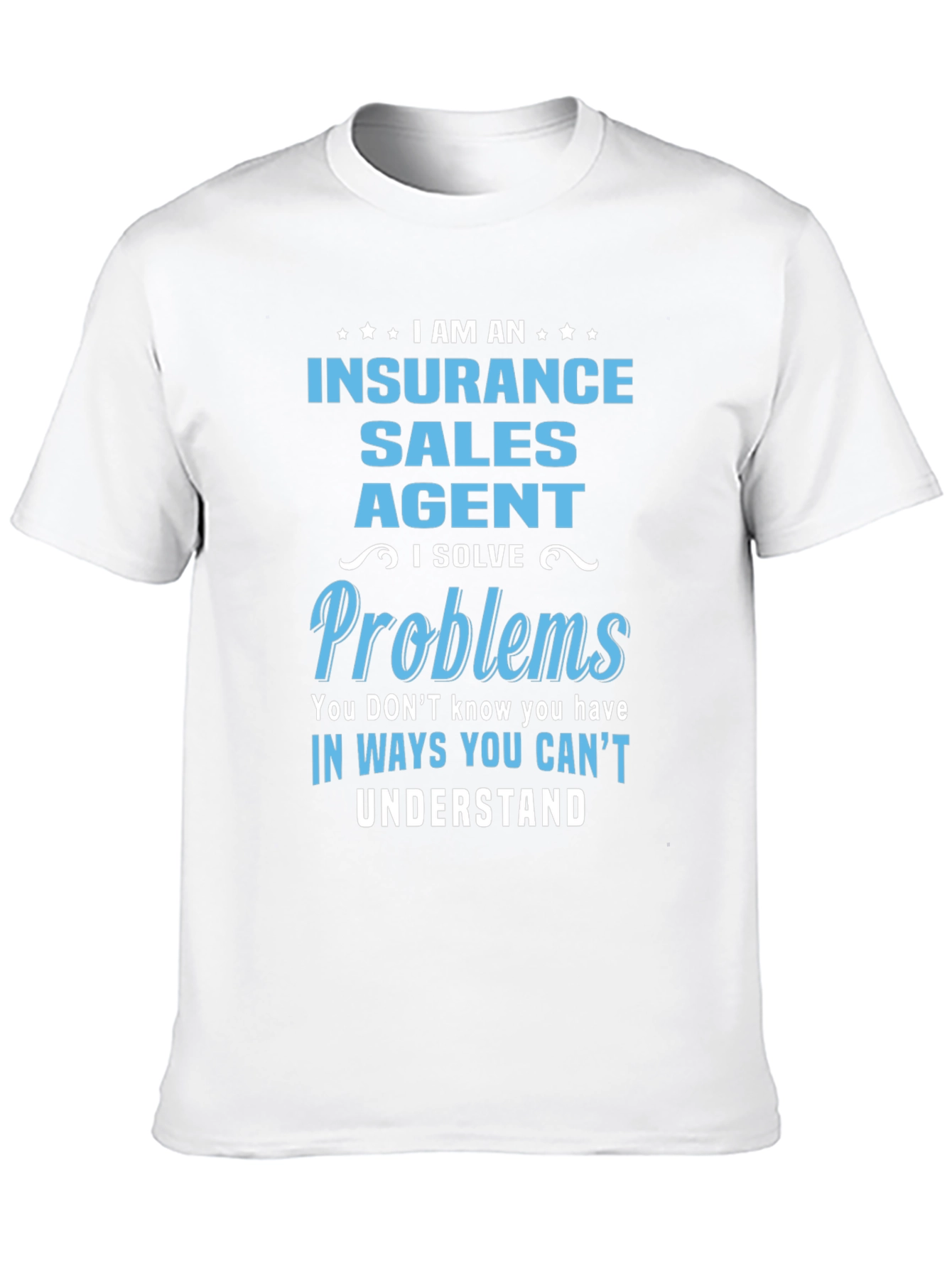 Insurance Sales Agent T-Shirt: I Solve Problems
