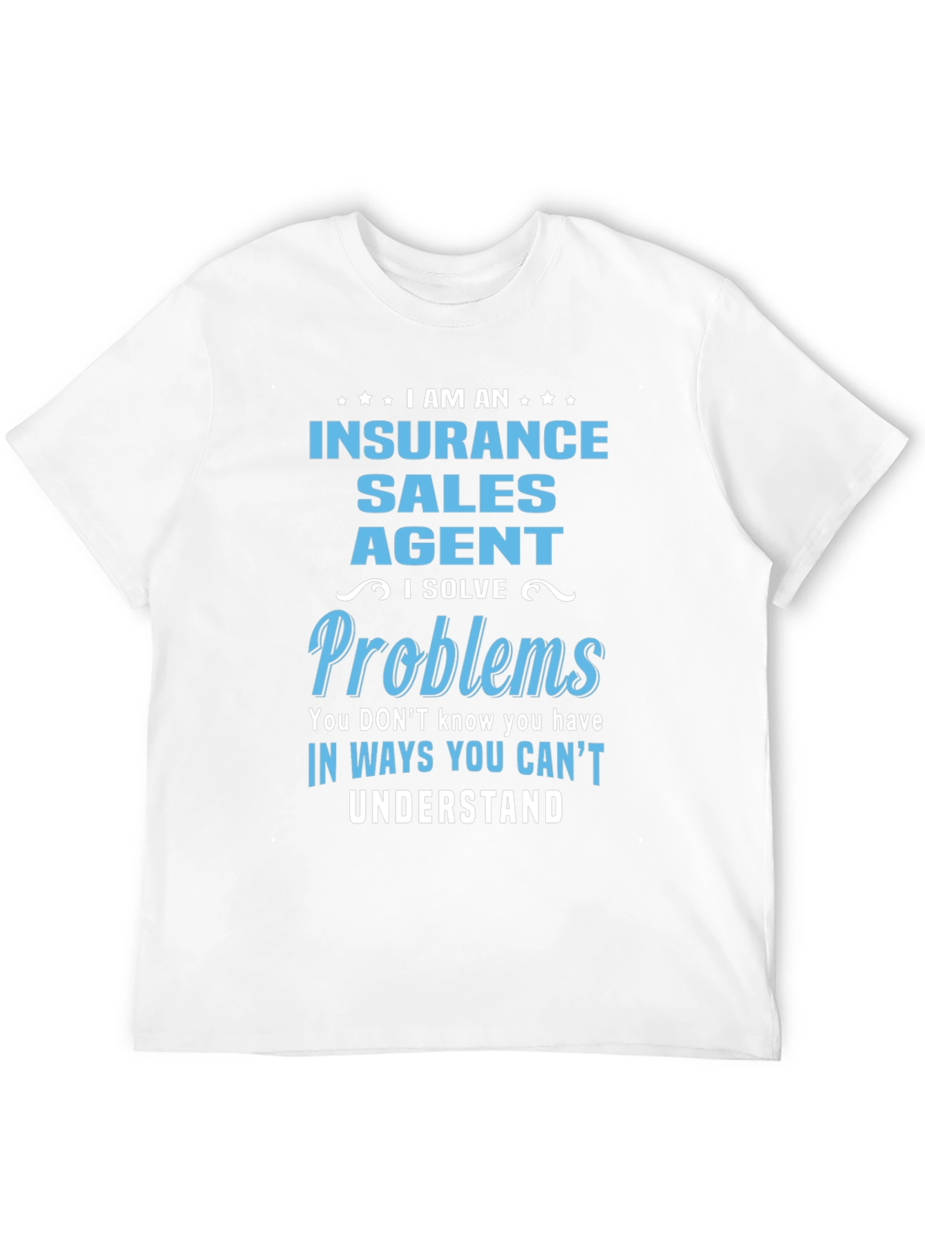Insurance Sales Agent T-Shirt: I Solve Problems
