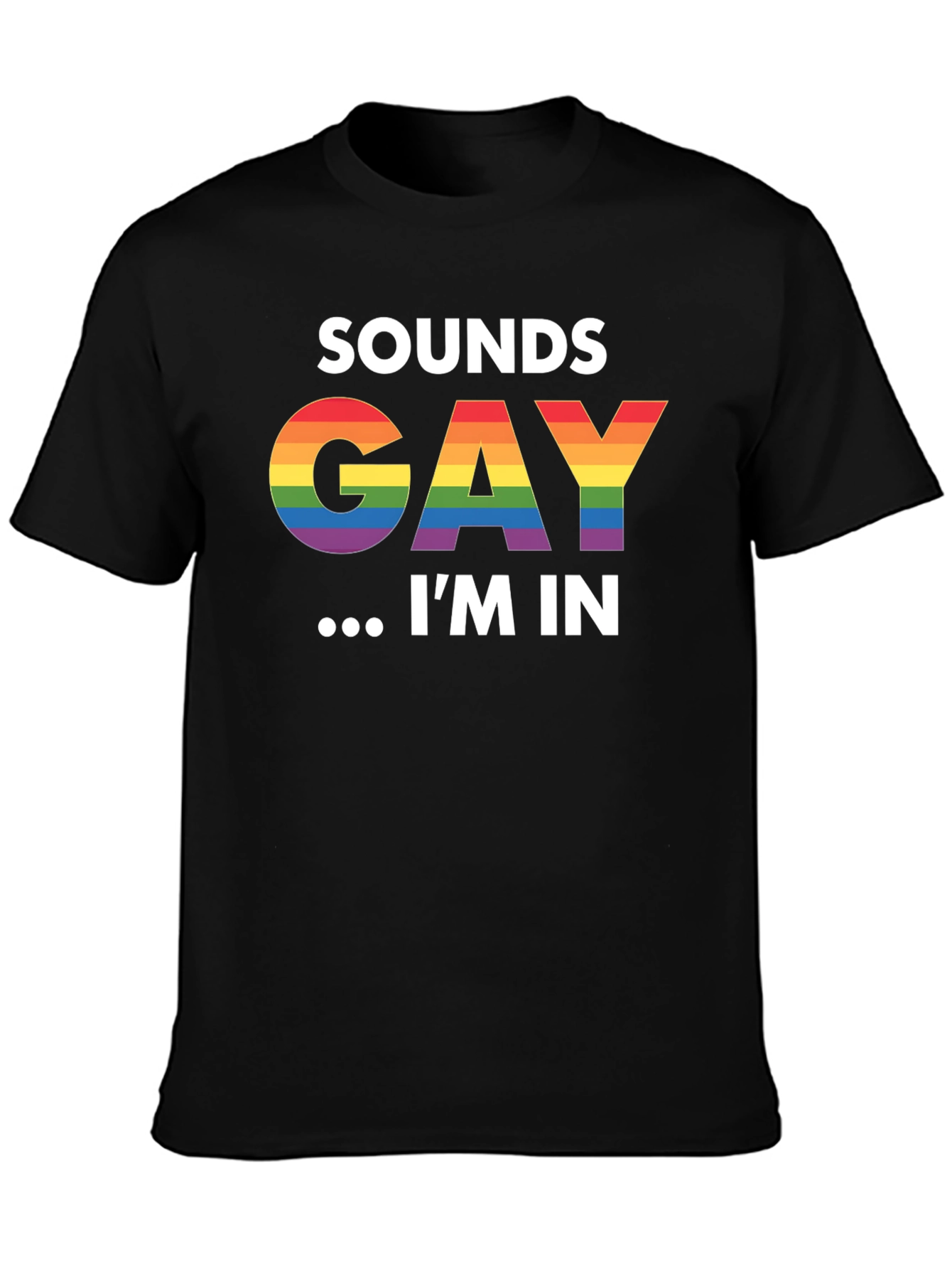 Sounds Gay Im In Black T-Shirt LGBTQ Pride