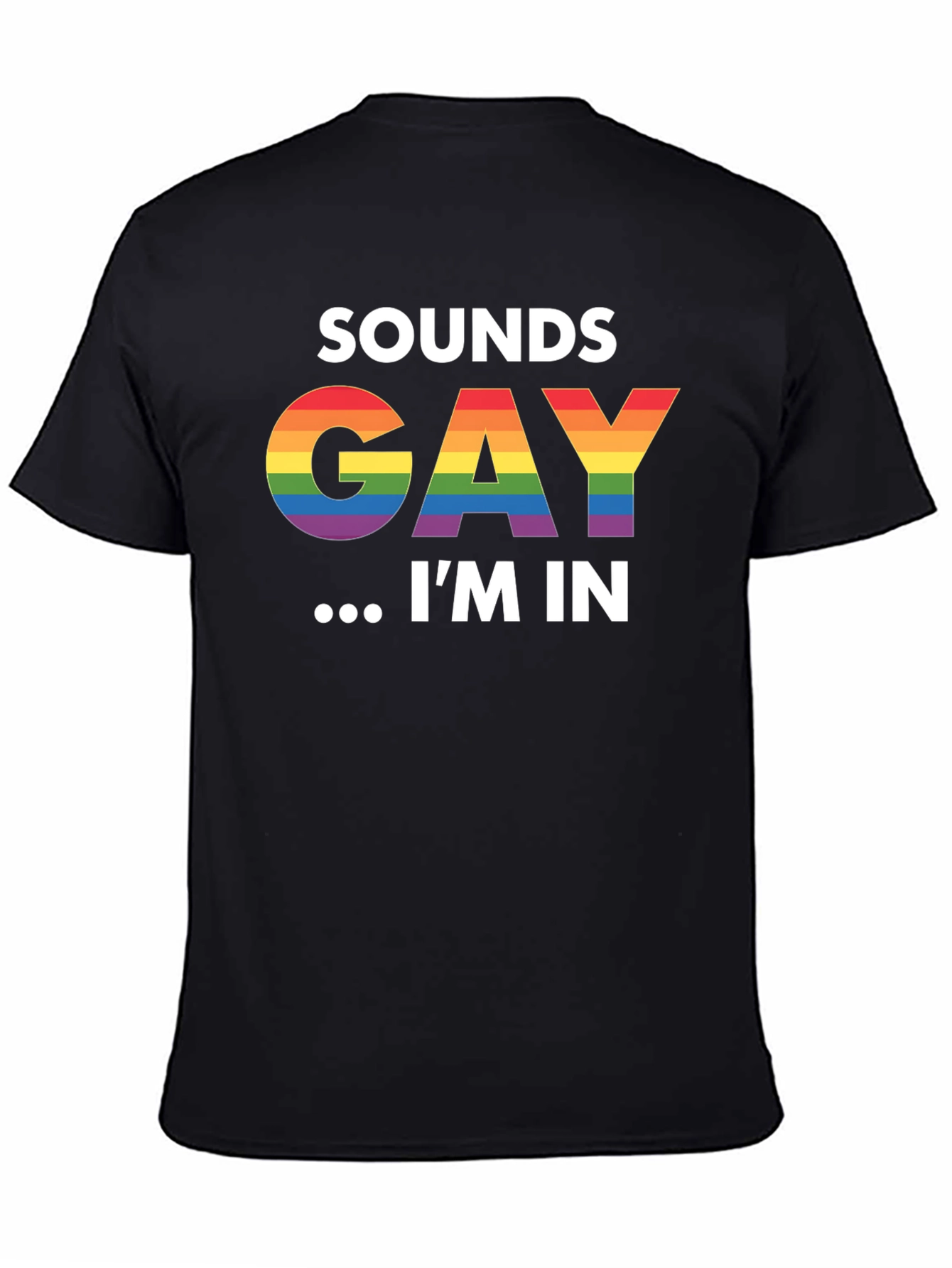 Sounds Gay Im In Black T-Shirt LGBTQ Pride