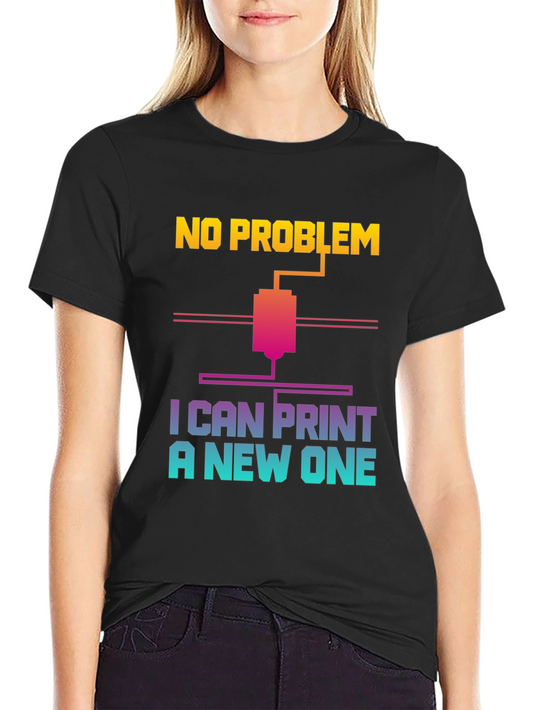 3D Printer T-Shirt - No Problem I Can Print a New One