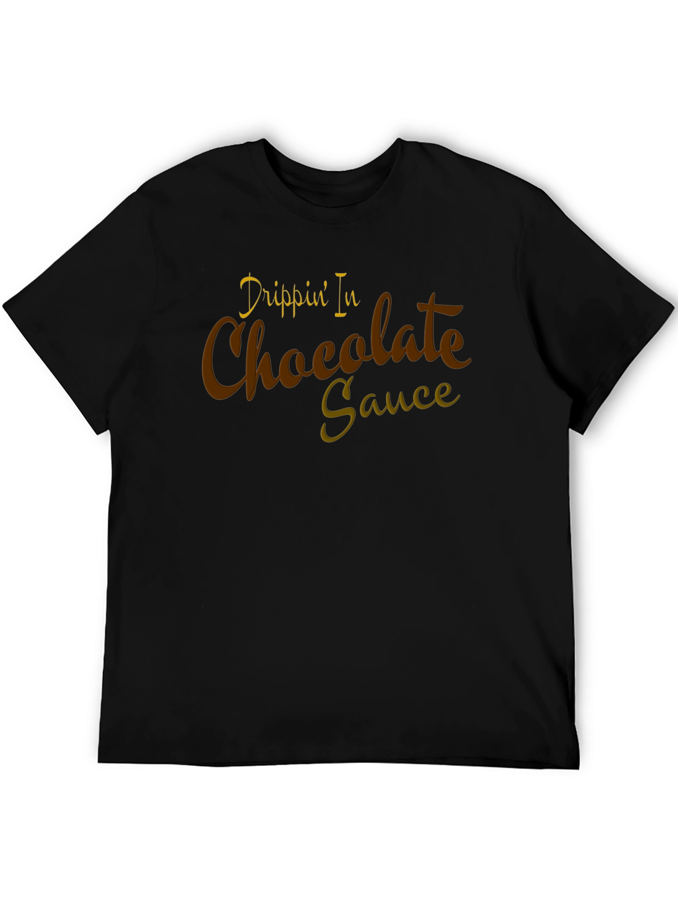 Drippin In Chocolate Sauce Graphic Tee