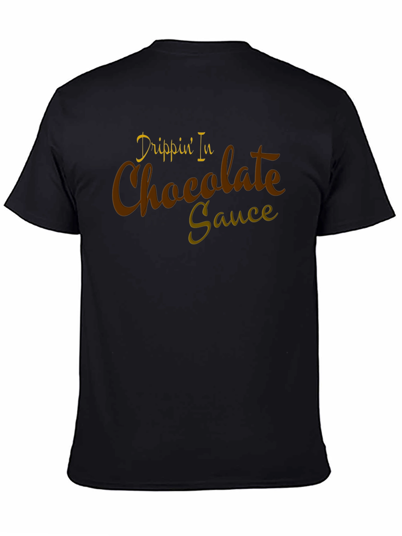 Drippin In Chocolate Sauce Graphic Tee