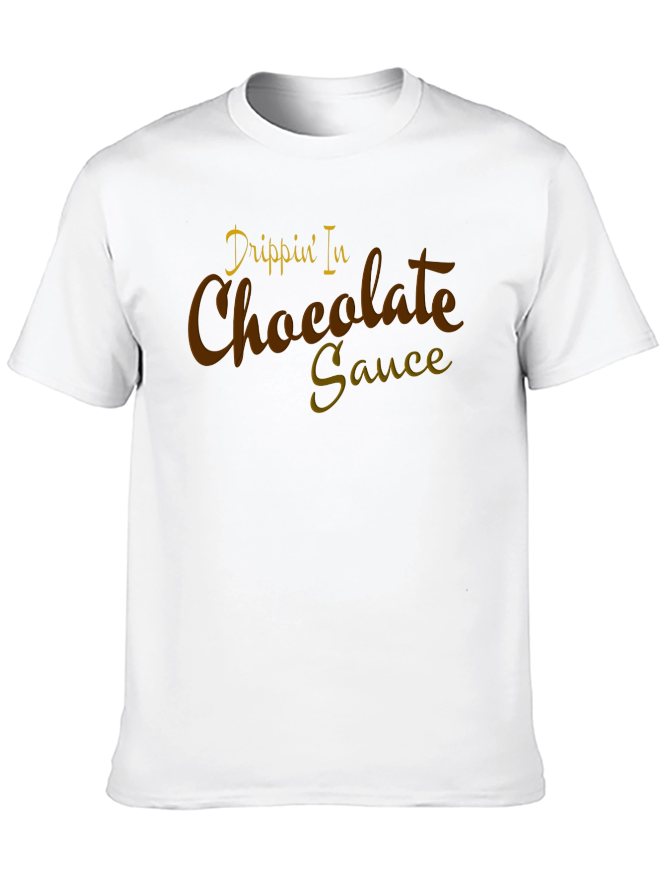 Drippin In Chocolate Sauce Graphic Tee