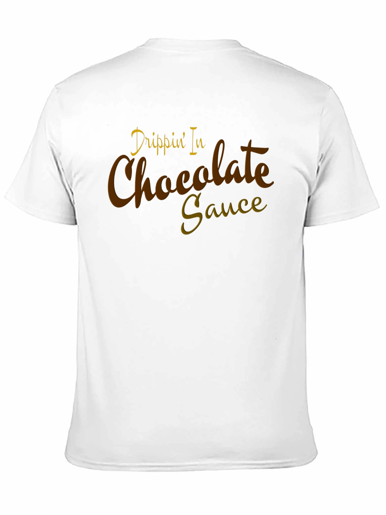Drippin In Chocolate Sauce Graphic Tee