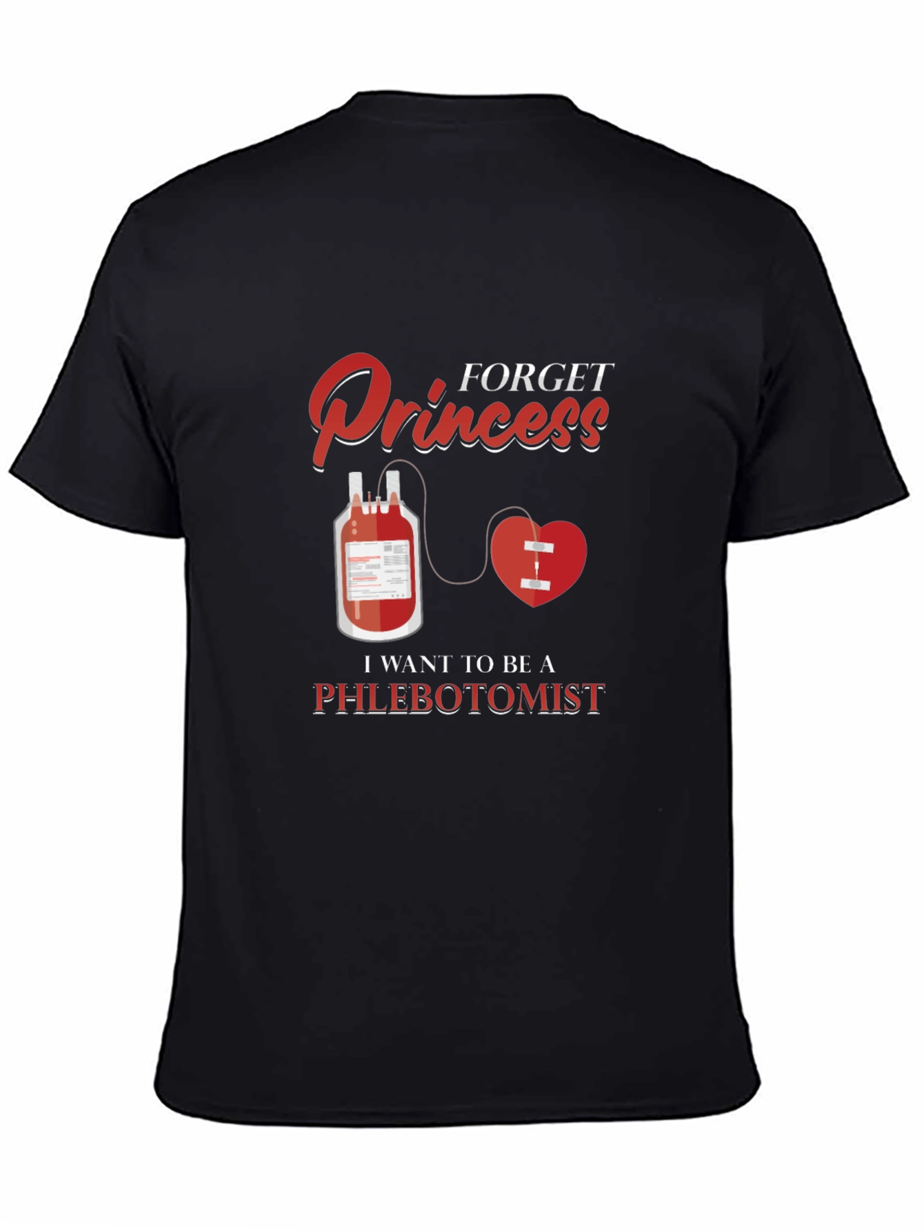 Forget Princess Be A Phlebotomist T-Shirt
