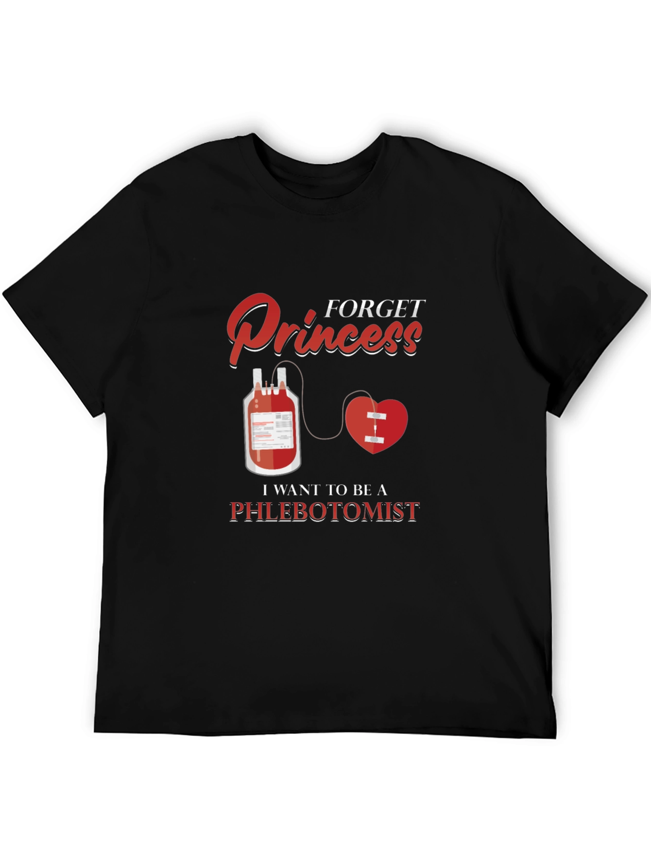 Forget Princess Be A Phlebotomist T-Shirt
