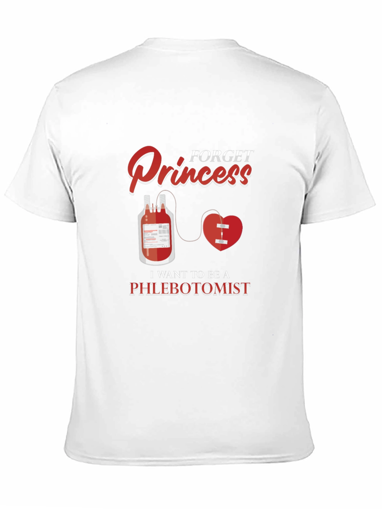 Forget Princess Be A Phlebotomist T-Shirt