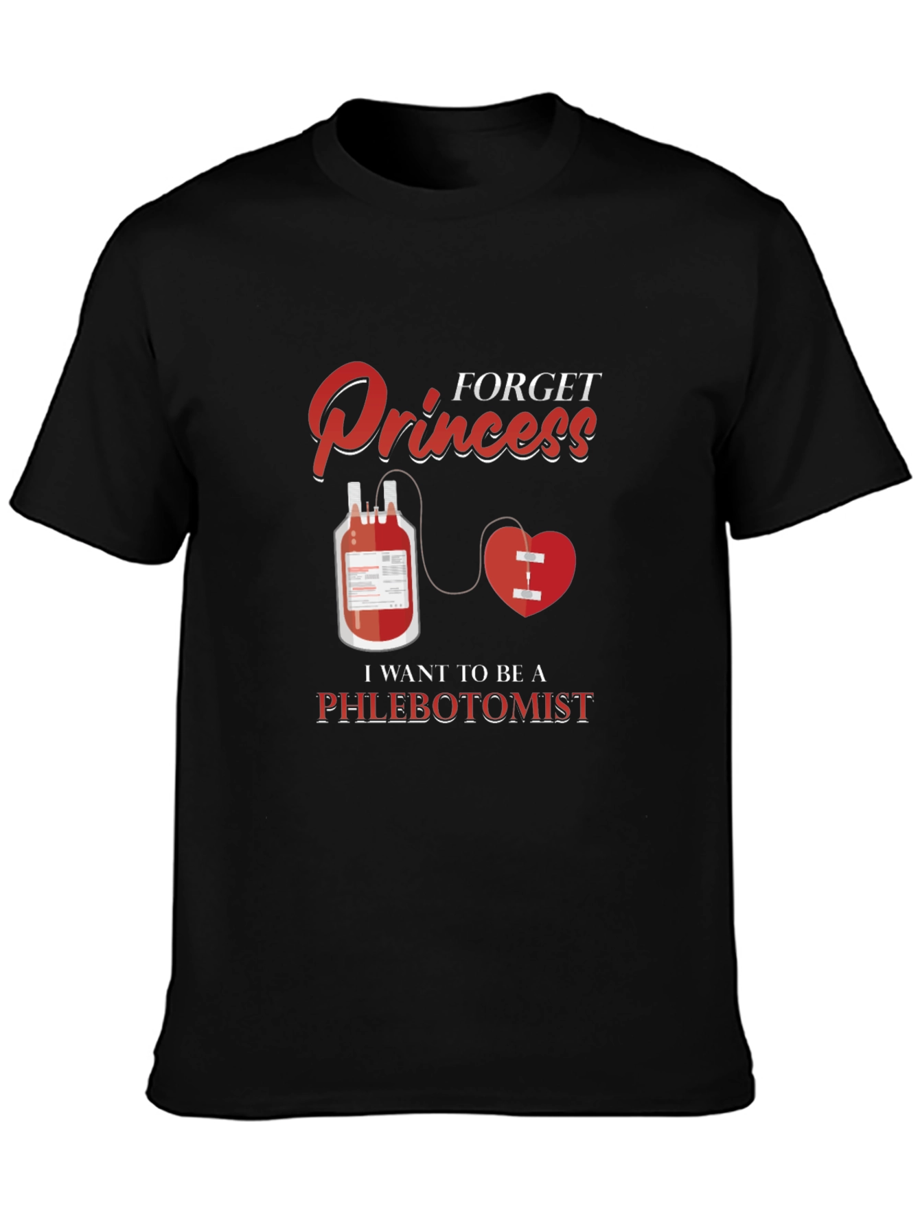 Forget Princess Be A Phlebotomist T-Shirt