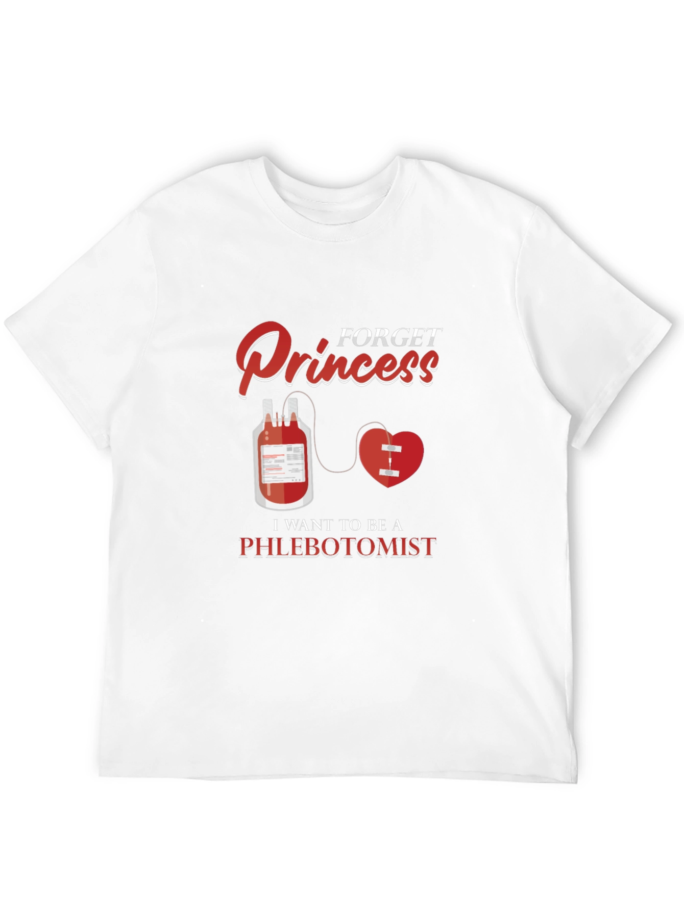 Forget Princess Be A Phlebotomist T-Shirt
