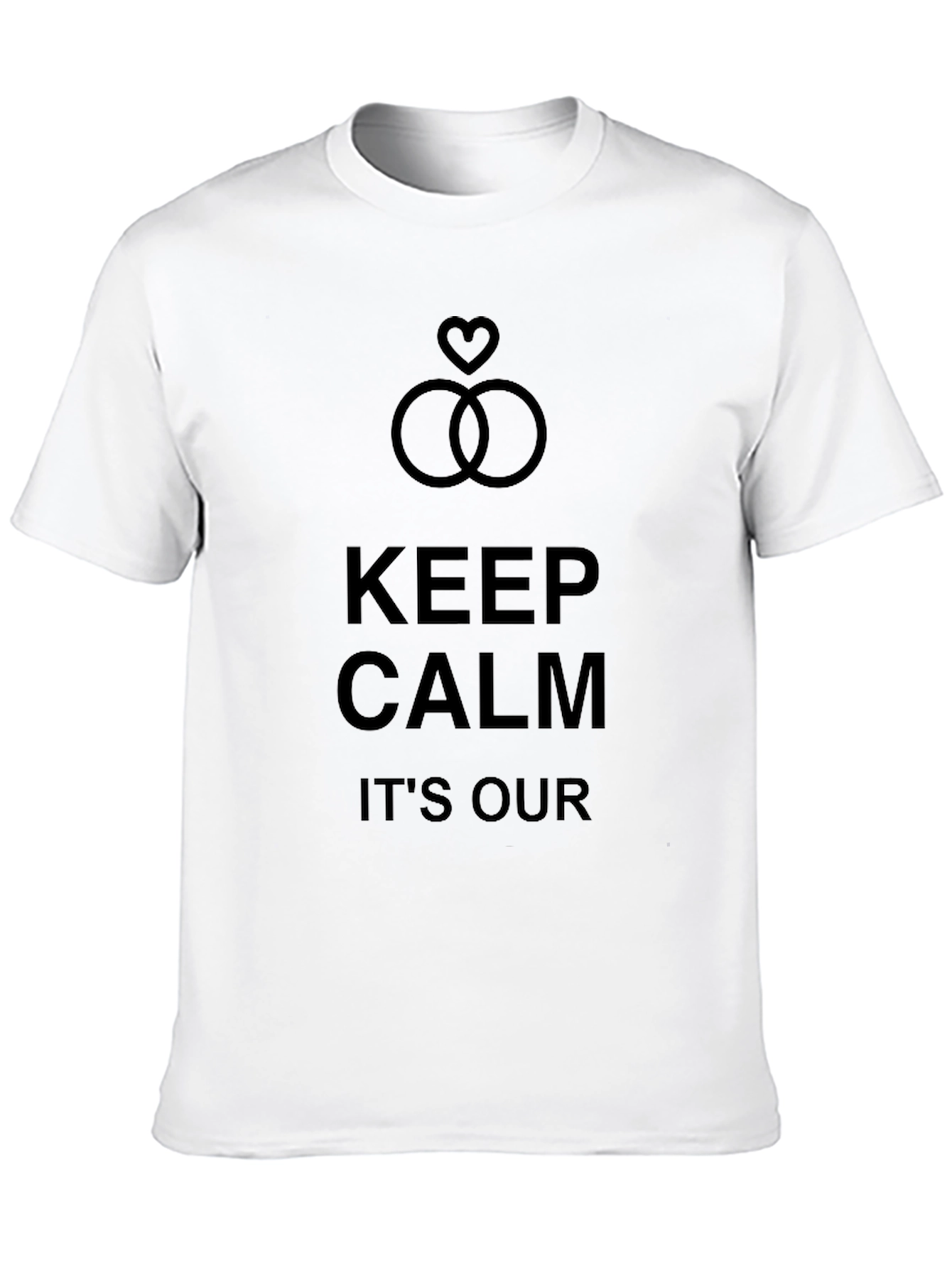 Keep Calm Its Our Day! Wedding T-Shirt