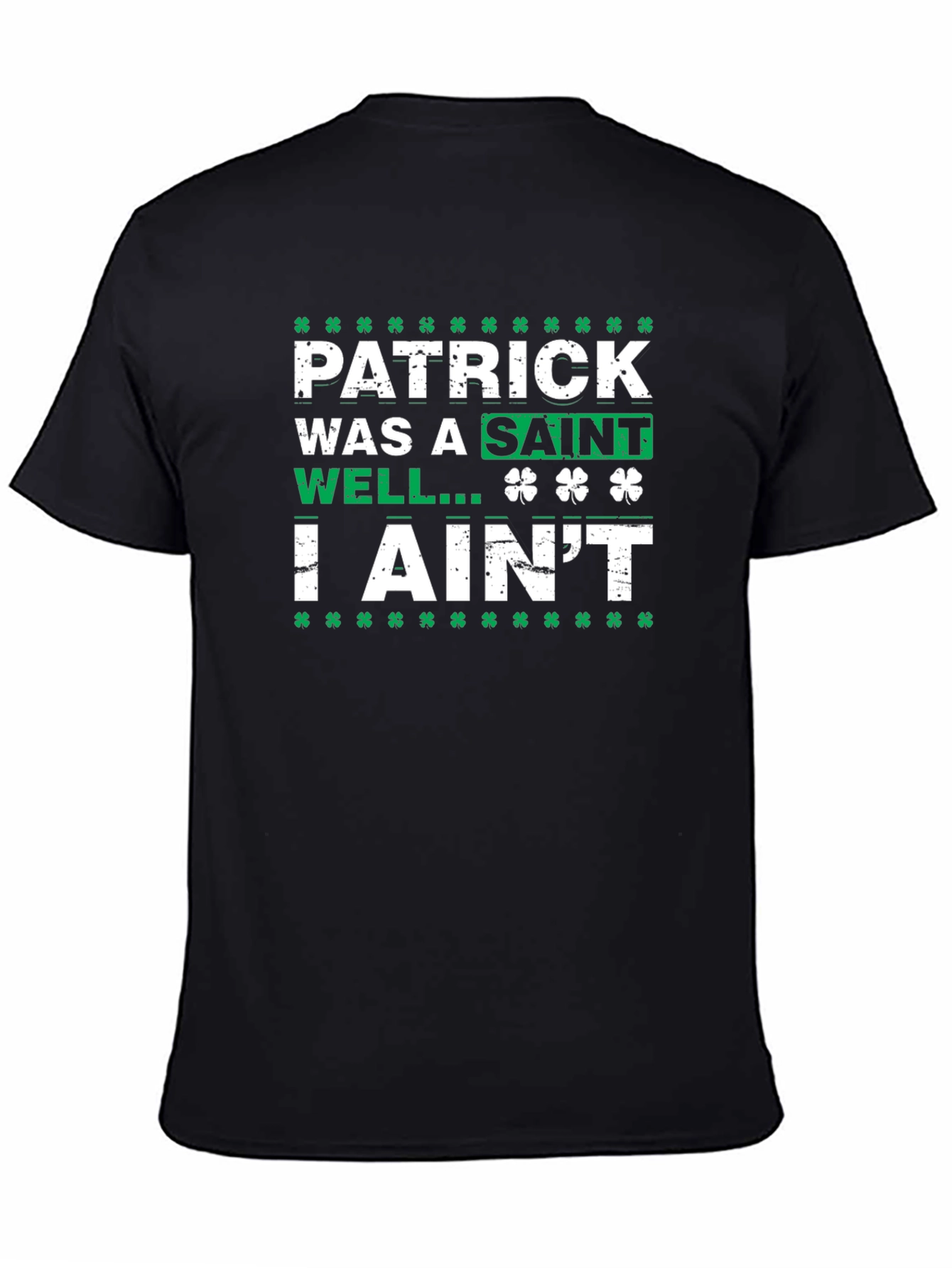 Patrick Was a Saint I Aint T-Shirt