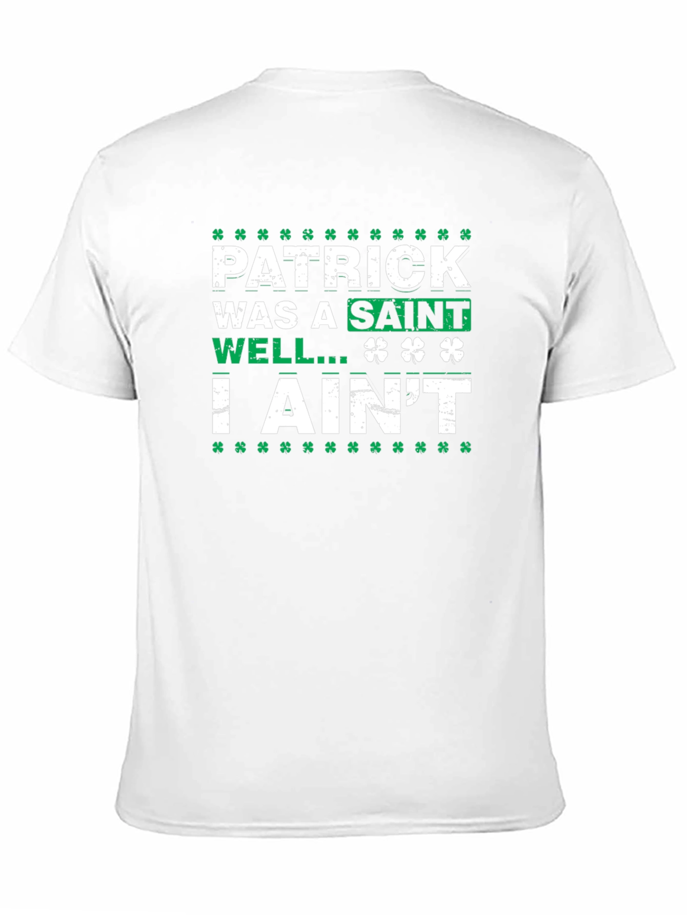 Patrick Was a Saint I Aint T-Shirt