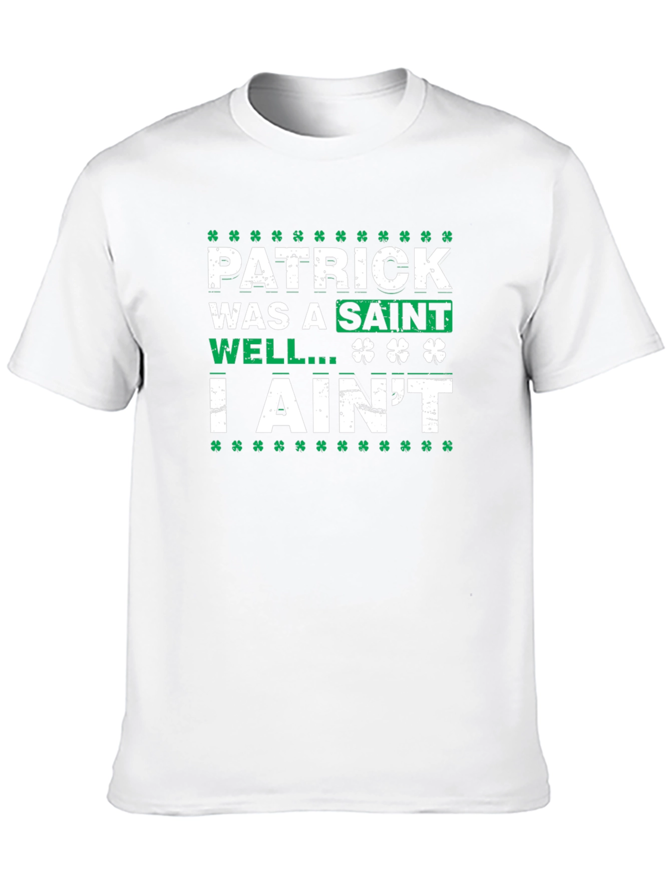 Patrick Was a Saint I Aint T-Shirt