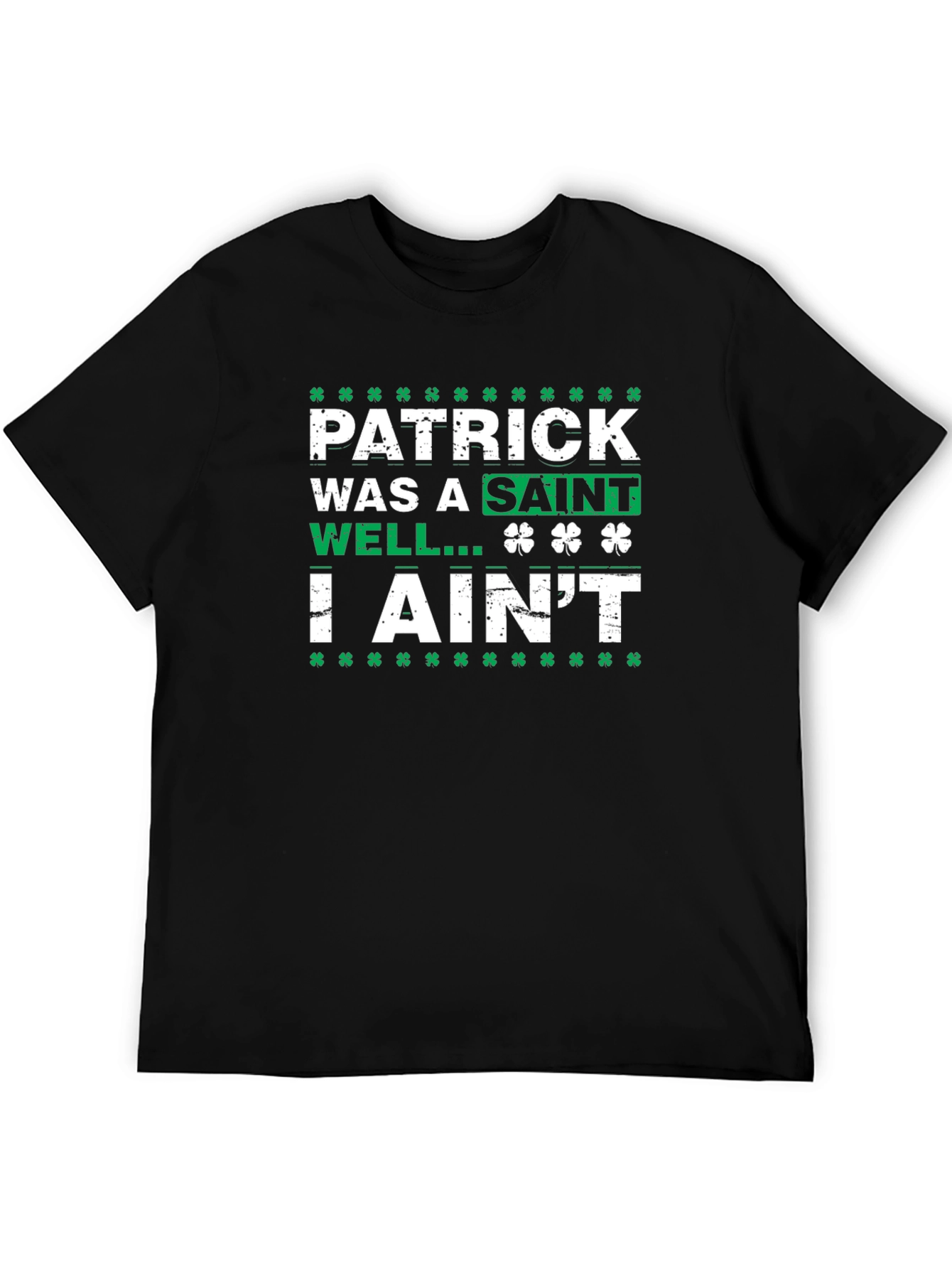 Patrick Was a Saint I Aint T-Shirt