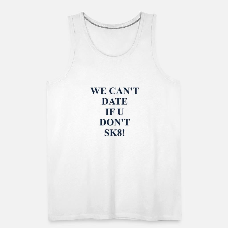 We Can't Date if U Don't Sk8! Funny Quote