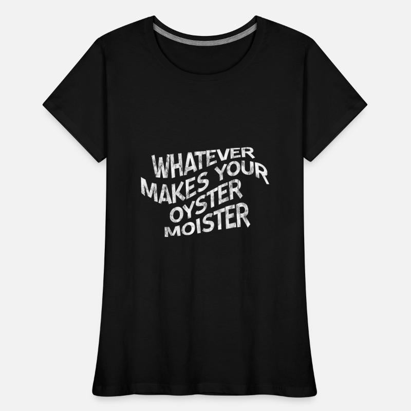 Whatever Makes Your Oyster Moister 3