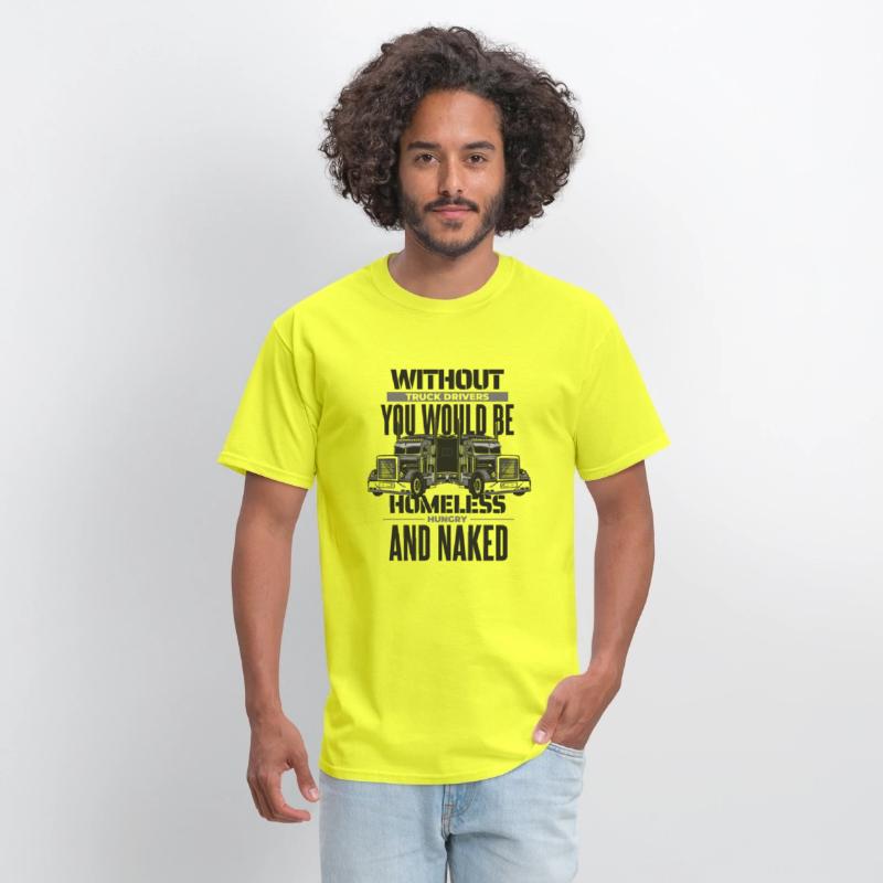 Without Truck Drivers You Would Be Trucker Truck