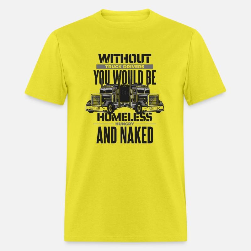 Without Truck Drivers You Would Be Trucker Truck