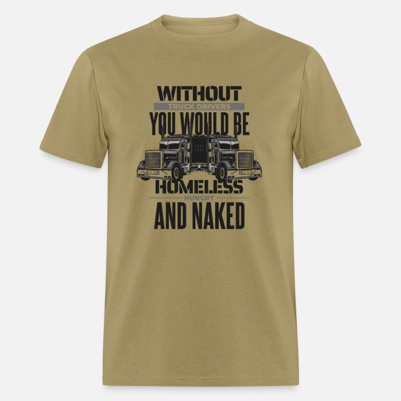 Without Truck Drivers You Would Be Trucker Truck