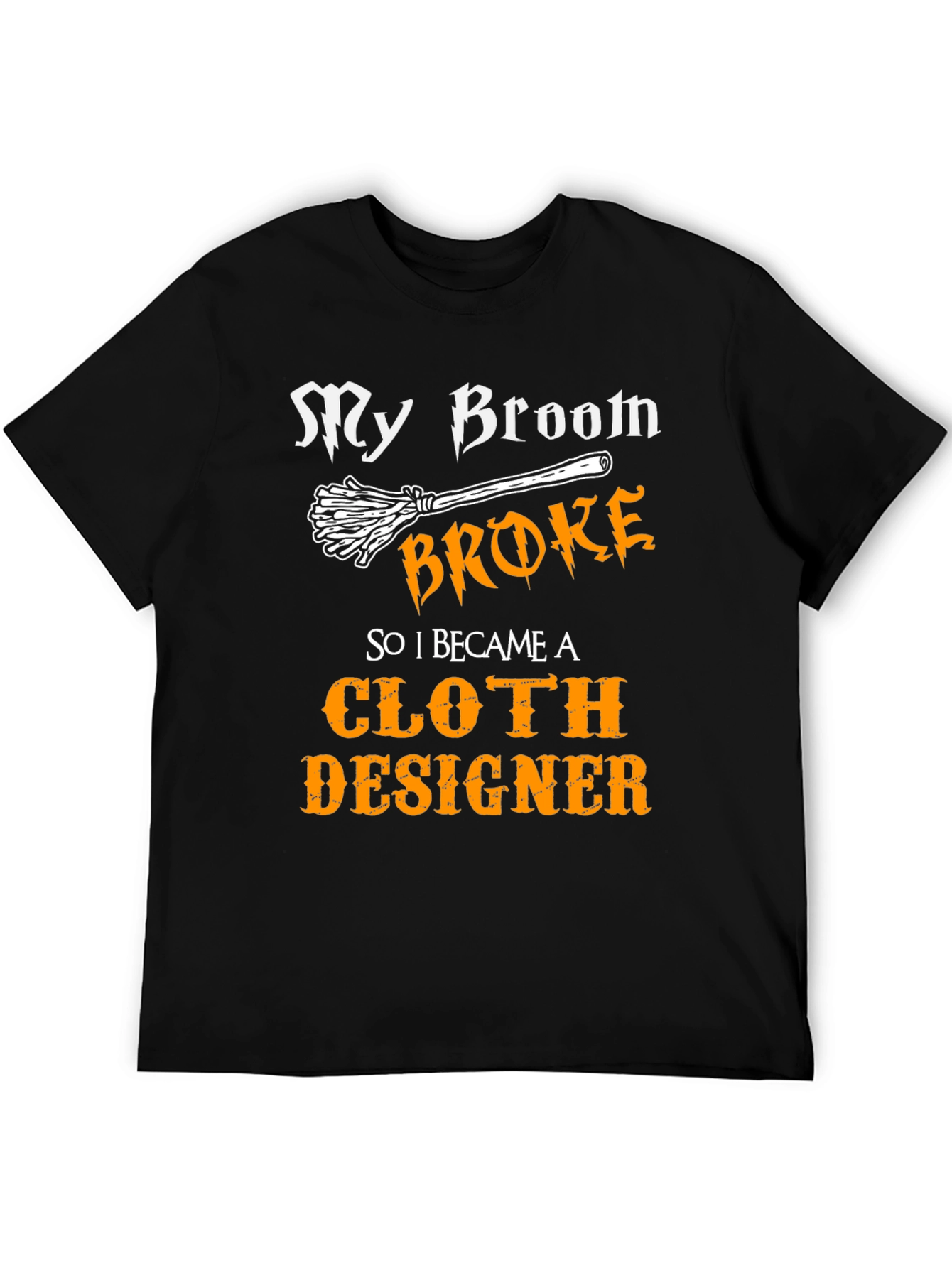 My Broom Broke Cloth Designer Tee