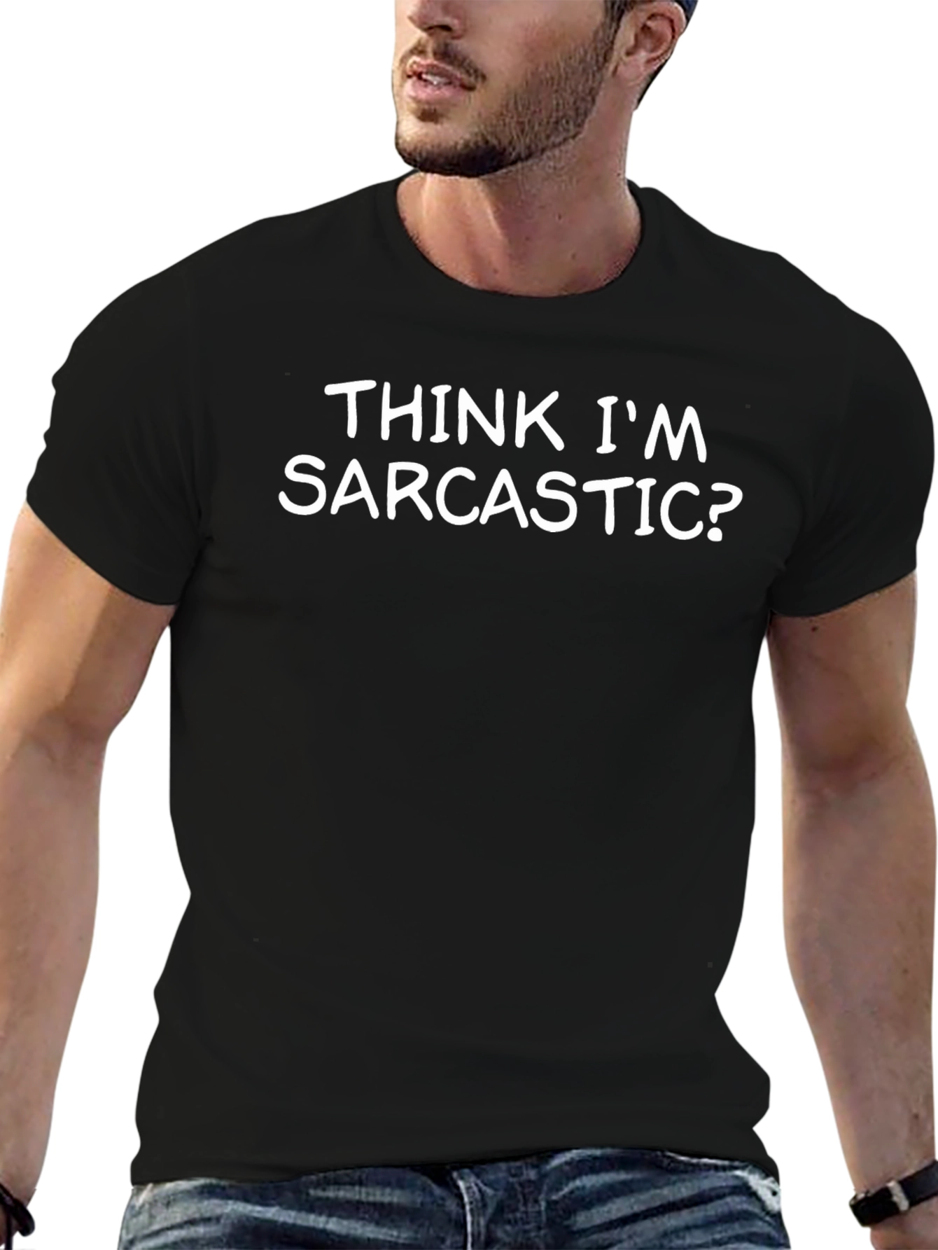 Think Im Sarcastic? Graphic T-Shirt