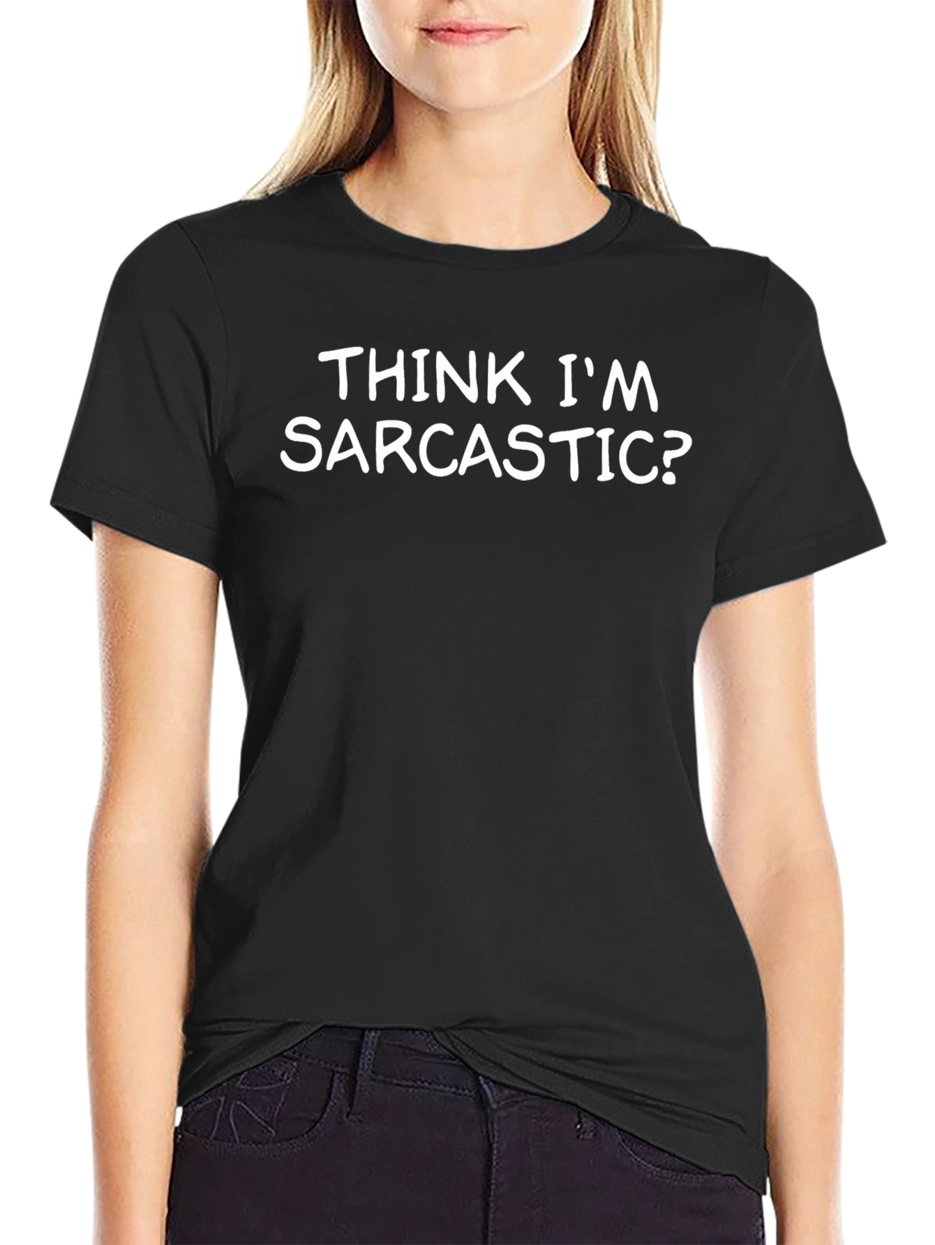 Think Im Sarcastic? Graphic T-Shirt