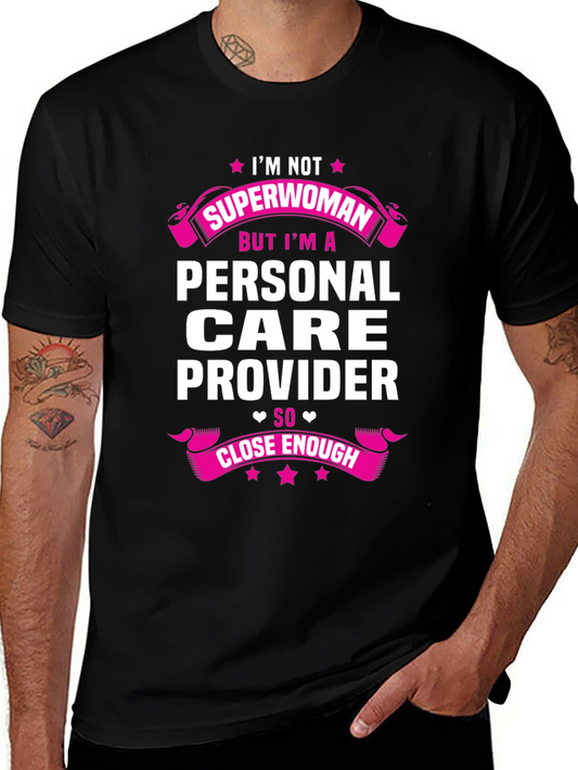 Personal Care Provider T-Shirt - Superwoman Close Enough!