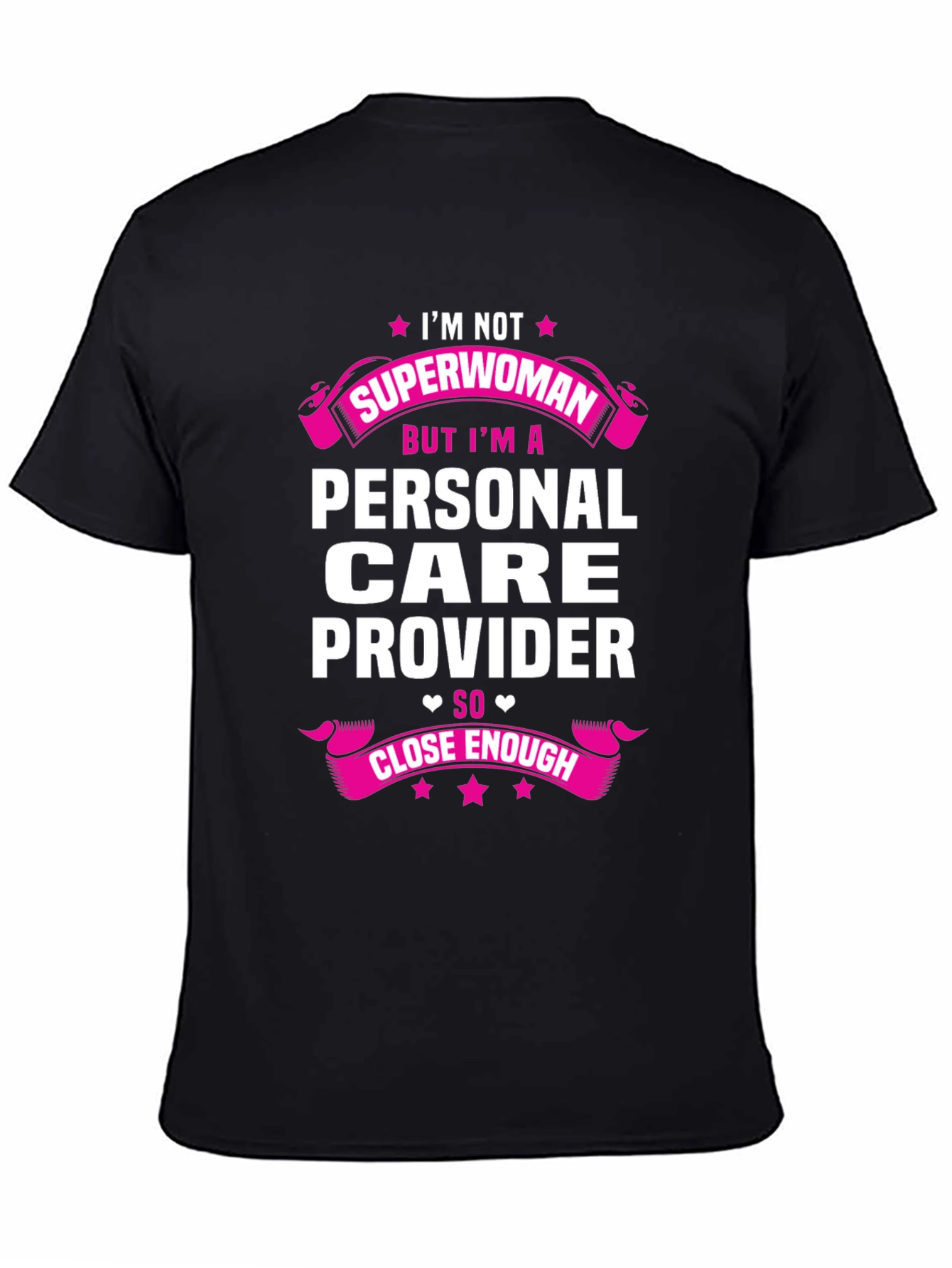Personal Care Provider T-Shirt - Superwoman Close Enough!