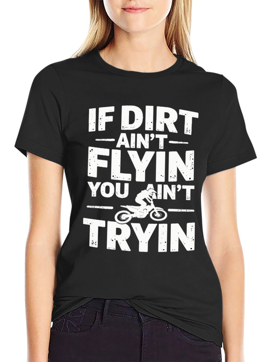 Dirt Bike T-Shirt - If Dirt Aint Flying