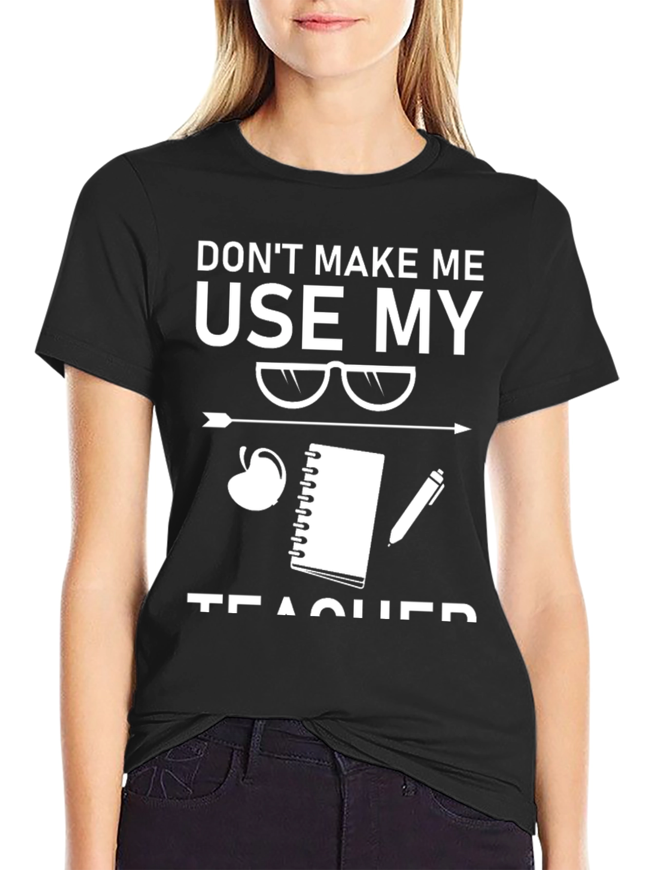Dont Make Me Use My Teacher Voice T-Shirt