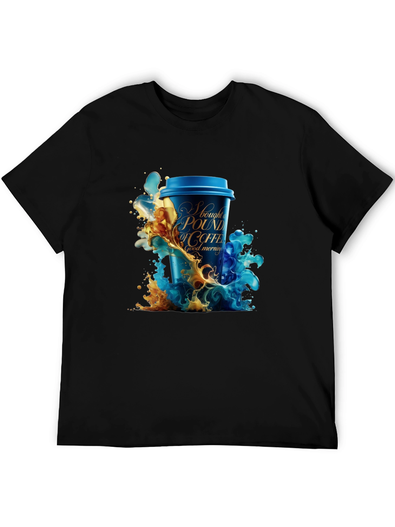 Coffee Lover T-Shirt: I Bought A Pound Of Coffee