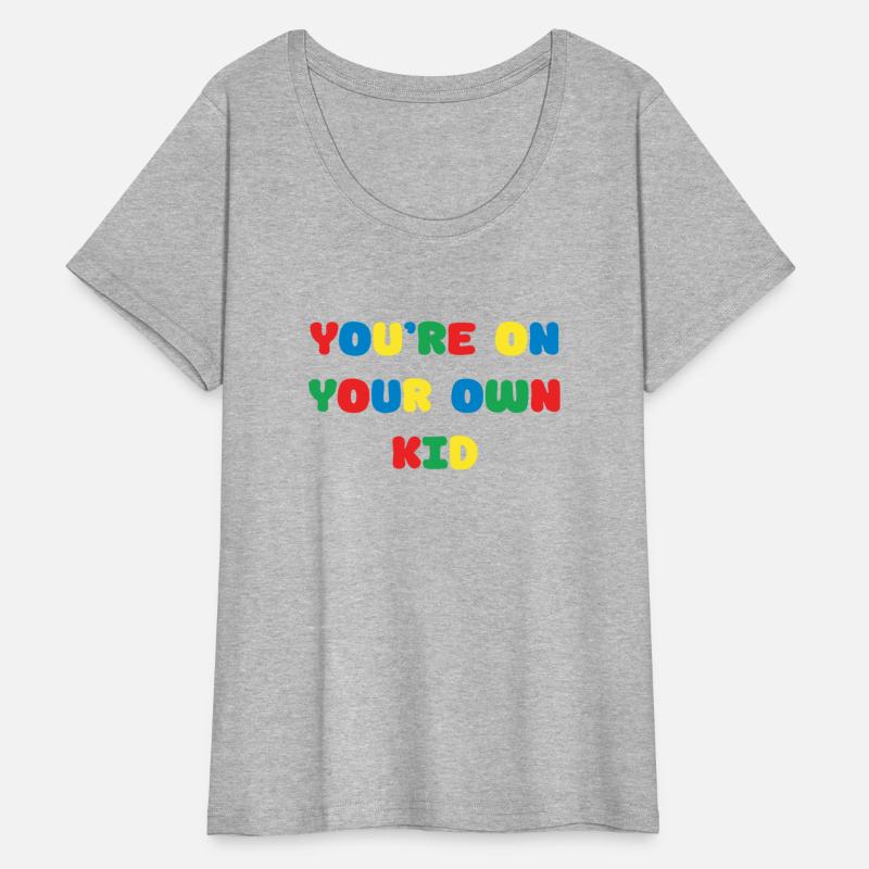 you are on ur own kid