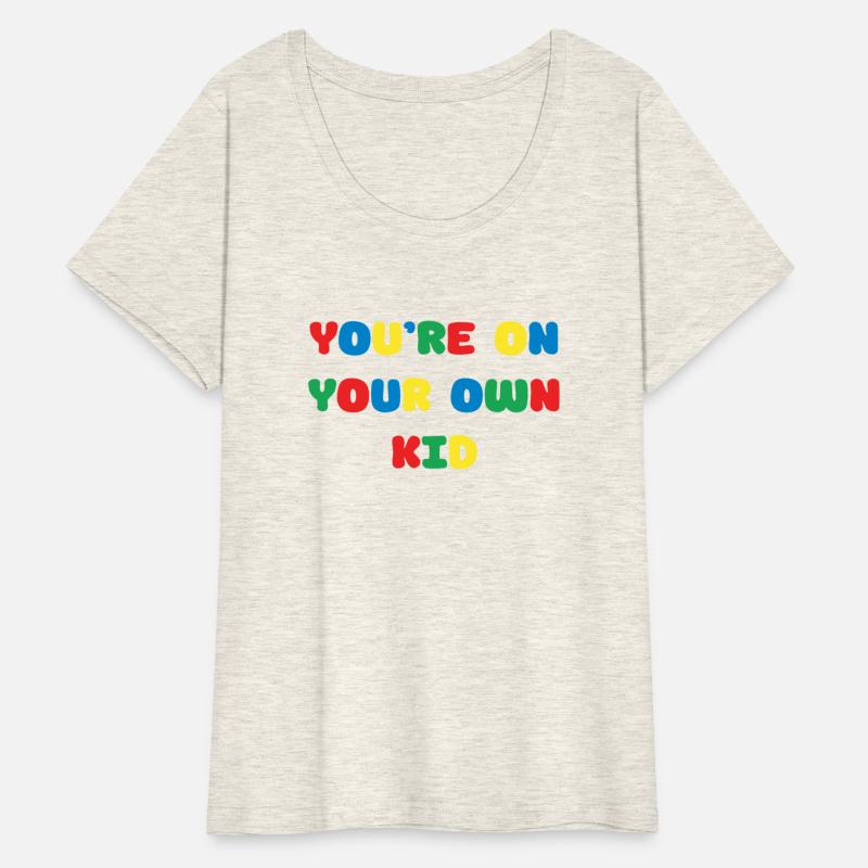 you are on ur own kid