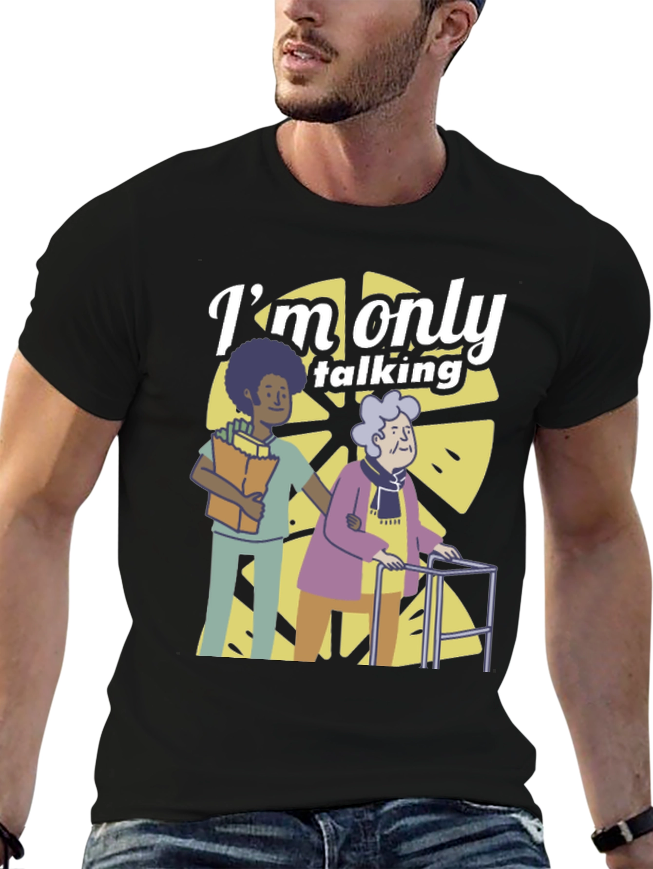Im Only Talking T-Shirt - Elderly Caregiver Graphic Tee