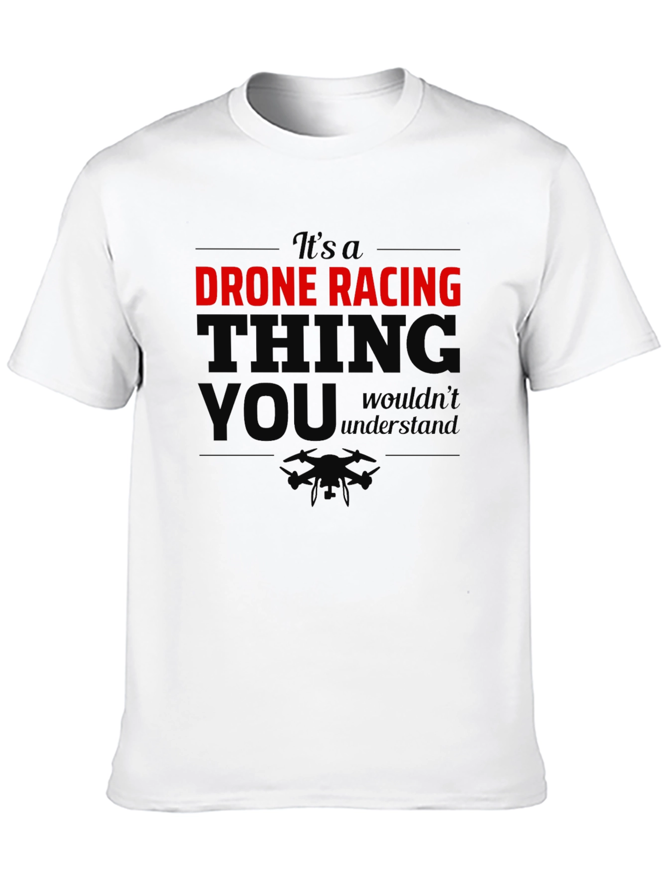 Drone Racing T-Shirt: Its a Drone Racing Thing