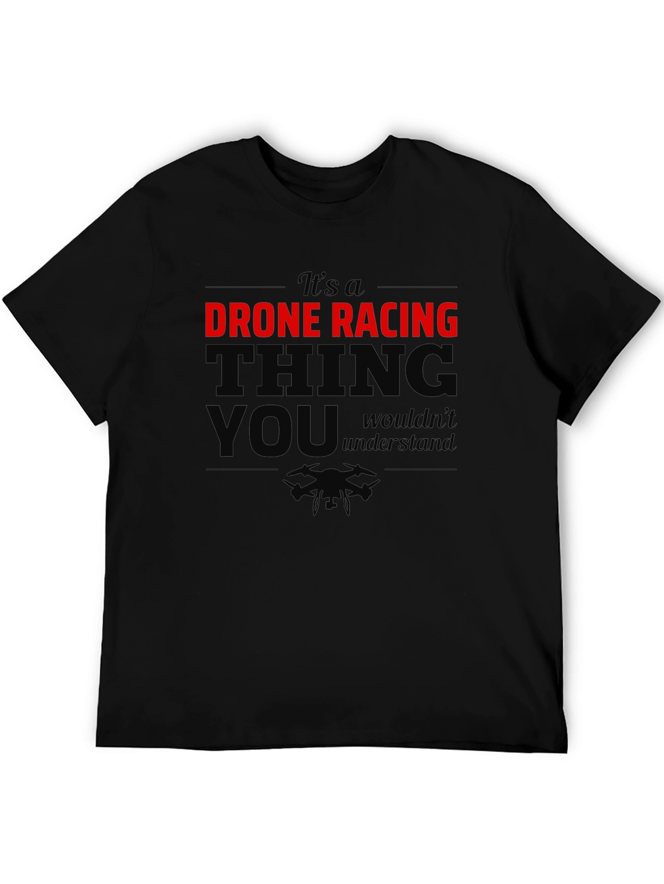 Drone Racing T-Shirt: Its a Drone Racing Thing